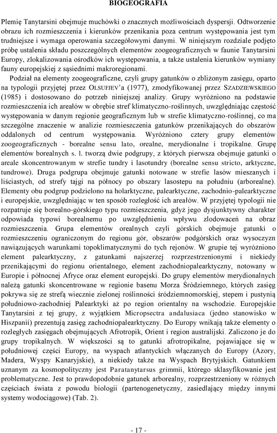 W niniejszym rozdziale podjęto próbę ustalenia składu poszczególnych elementów zoogeograficznych w faunie Tanytarsini Europy, zlokalizowania ośrodków ich występowania, a także ustalenia kierunków