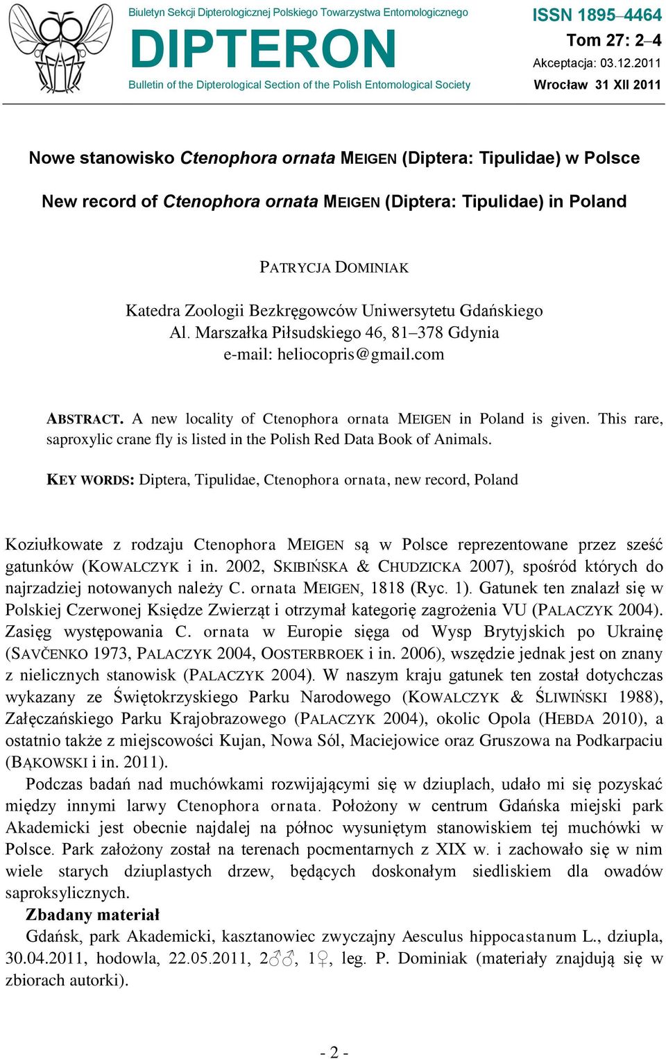 Zoologii Bezkręgowców Uniwersytetu Gdańskiego Al. Marszałka Piłsudskiego 46, 81 378 Gdynia e-mail: heliocopris@gmail.com ABSTRACT. A new locality of Ctenophora ornata MEIGEN in Poland is given.