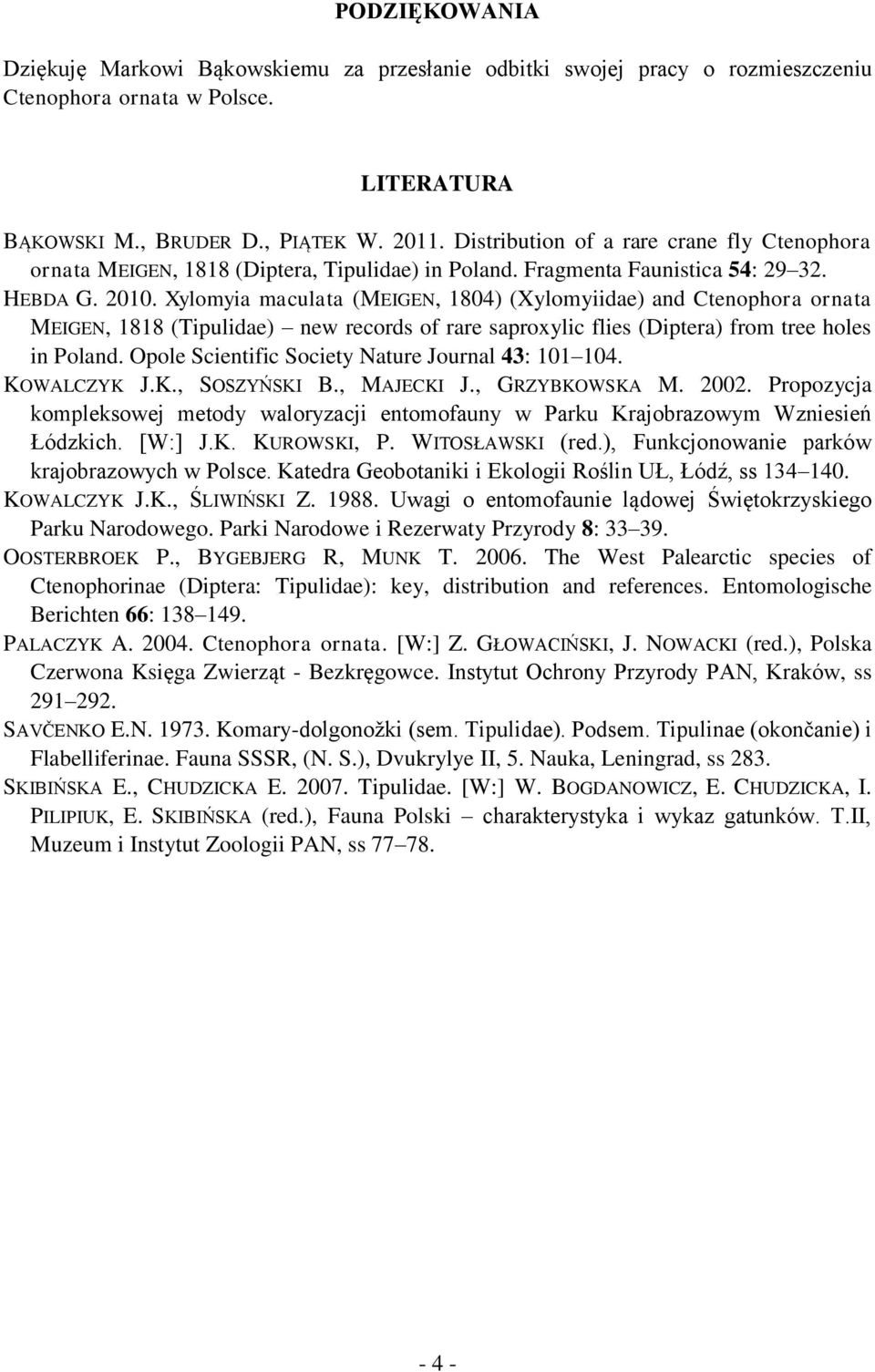 Xylomyia maculata (MEIGEN, 1804) (Xylomyiidae) and Ctenophora ornata MEIGEN, 1818 (Tipulidae) new records of rare saproxylic flies (Diptera) from tree holes in Poland.