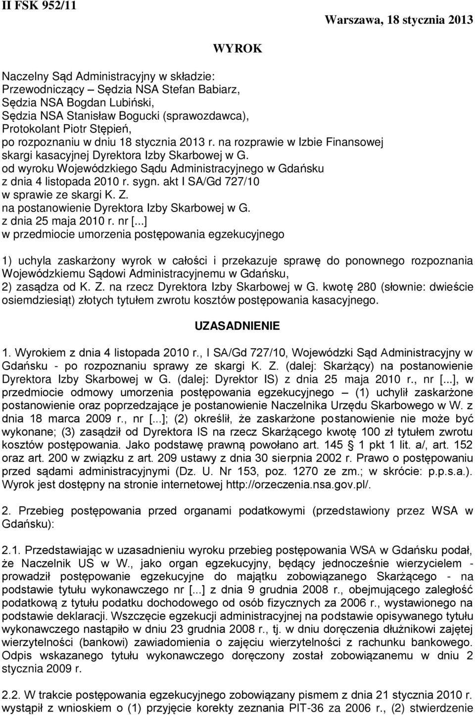 od wyroku Wojewódzkiego Sądu Administracyjnego w Gdańsku z dnia 4 listopada 2010 r. sygn. akt I SA/Gd 727/10 w sprawie ze skargi K. Z. na postanowienie Dyrektora Izby Skarbowej w G.