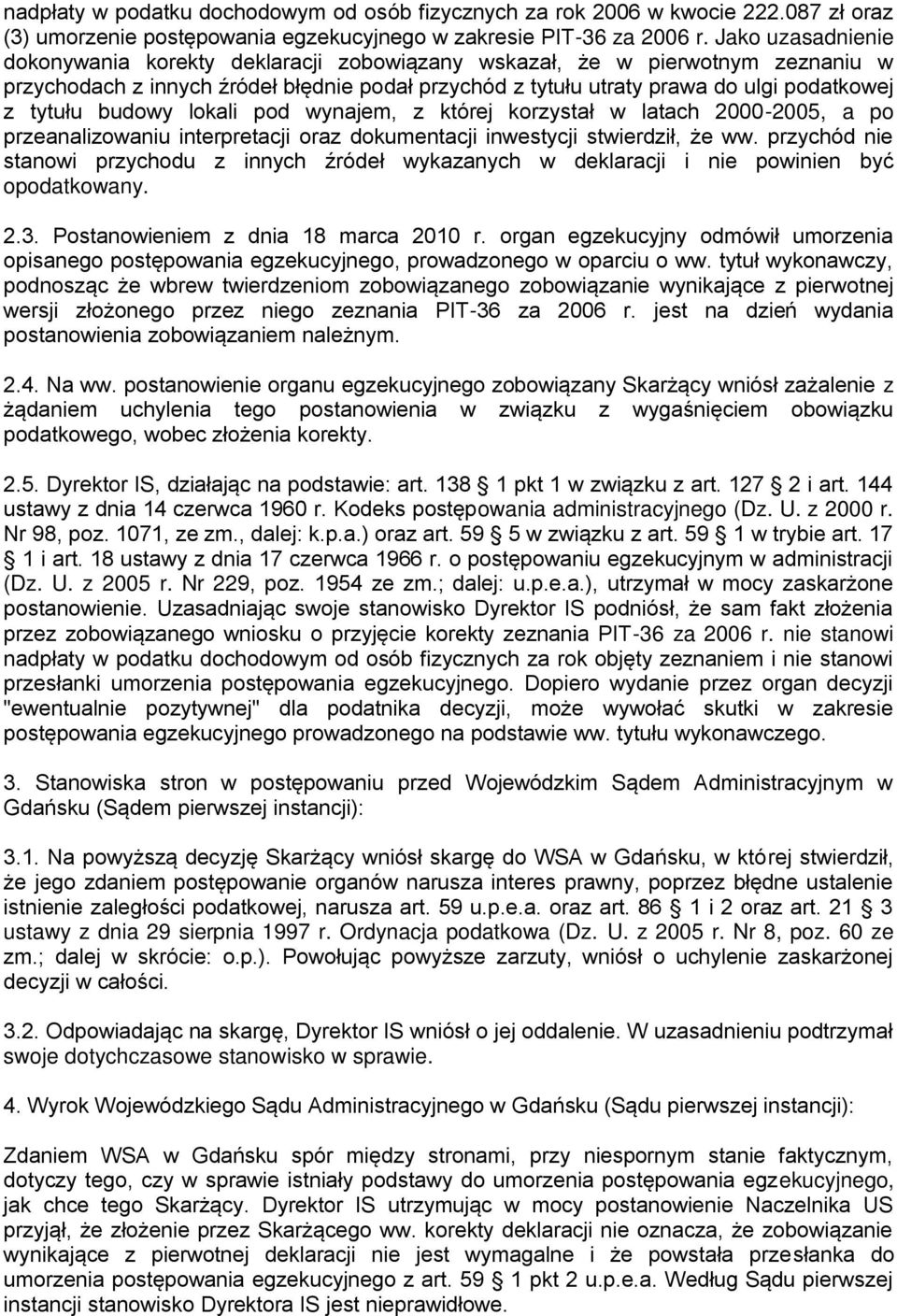 budowy lokali pod wynajem, z której korzystał w latach 2000-2005, a po przeanalizowaniu interpretacji oraz dokumentacji inwestycji stwierdził, że ww.