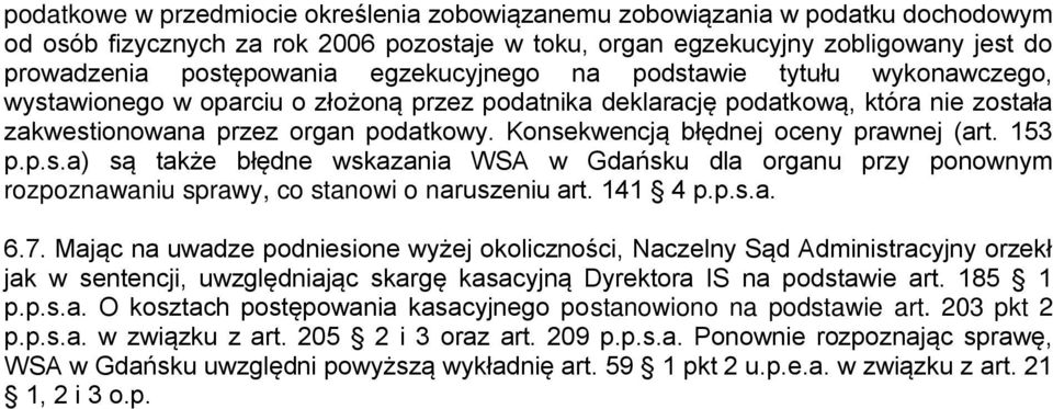Konsekwencją błędnej oceny prawnej (art. 153 p.p.s.a) są także błędne wskazania WSA w Gdańsku dla organu przy ponownym rozpoznawaniu sprawy, co stanowi o naruszeniu art. 141 4 p.p.s.a. 6.7.