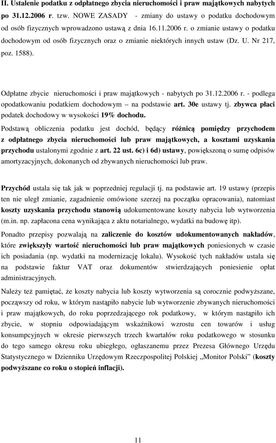 o zmianie ustawy o podatku dochodowym od osób fizycznych oraz o zmianie niektórych innych ustaw (Dz. U. Nr 217, poz. 1588). Odpłatne zbycie nieruchomości i praw majątkowych - nabytych po 31.12.2006 r.