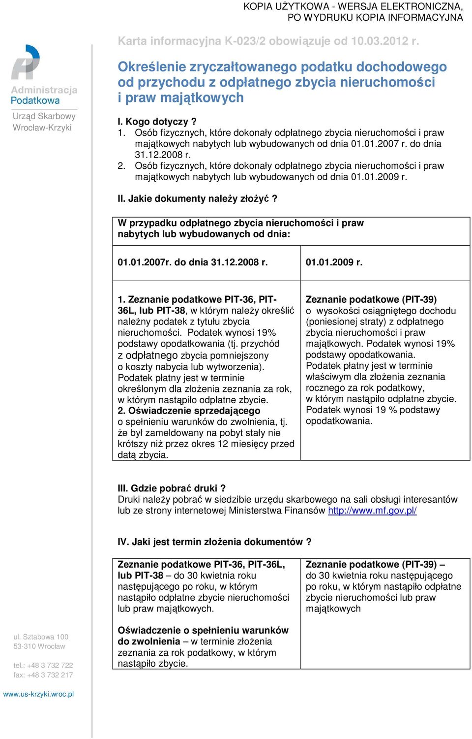 Osób fizycznych, które dokonały odpłatnego zbycia nieruchomości i praw majątkowych nabytych lub wybudowanych od dnia 01.01.2007 r. do dnia 31.12.2008 r. 2.