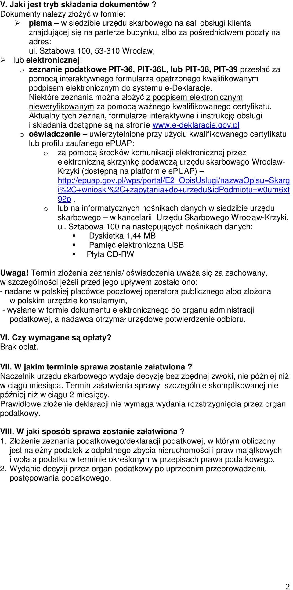 Sztabowa 100, 53-310 Wrocław, lub elektronicznej: o zeznanie podatkowe PIT-36, PIT-36L, lub PIT-38, PIT-39 przesłać za pomocą interaktywnego formularza opatrzonego kwalifikowanym podpisem