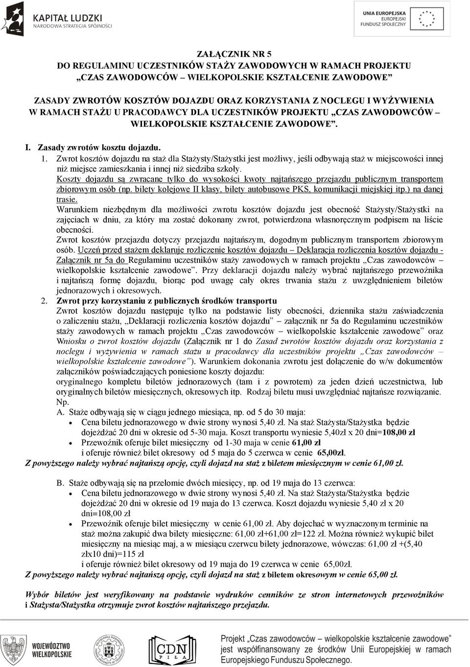 Zwrot kosztów dojazdu na staż dla Stażysty/Stażystki jest możliwy, jeśli odbywają staż w miejscowości innej niż miejsce zamieszkania i innej niż siedziba szkoły.