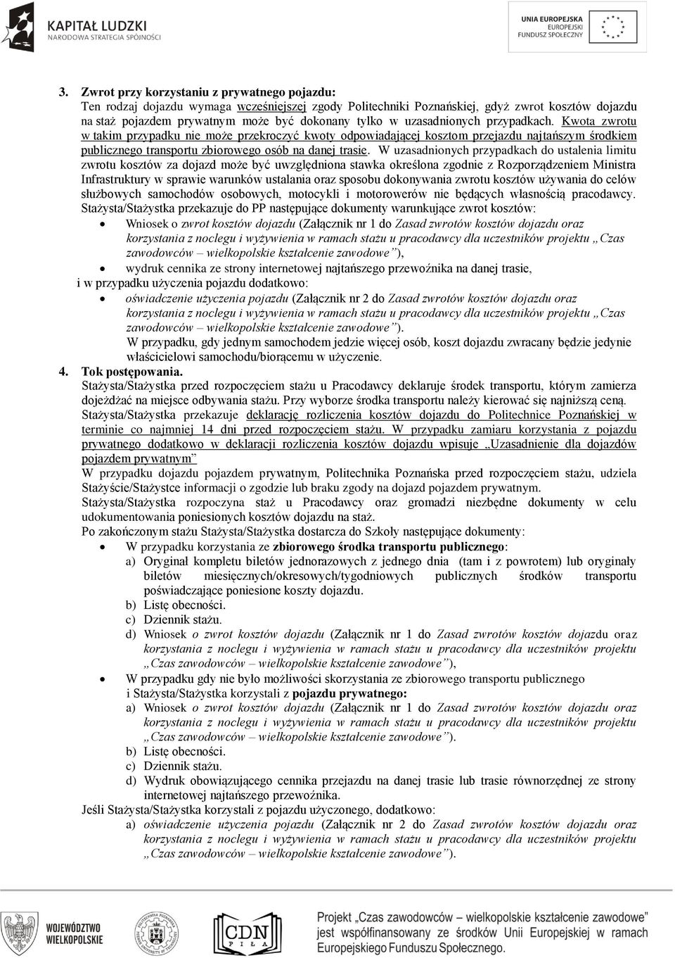W uzasadnionych przypadkach do ustalenia limitu zwrotu kosztów za dojazd może być uwzględniona stawka określona zgodnie z Rozporządzeniem Ministra Infrastruktury w sprawie warunków ustalania oraz