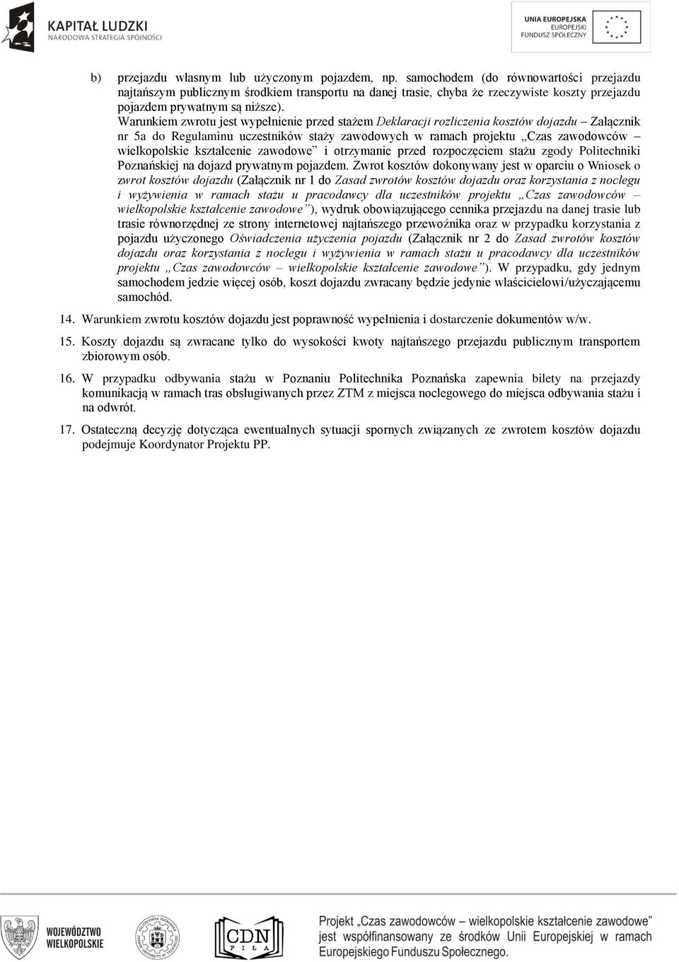 Warunkiem zwrotu jest wypełnienie przed stażem Deklaracji rozliczenia kosztów dojazdu Załącznik nr 5a do Regulaminu uczestników staży zawodowych w ramach projektu Czas zawodowców wielkopolskie