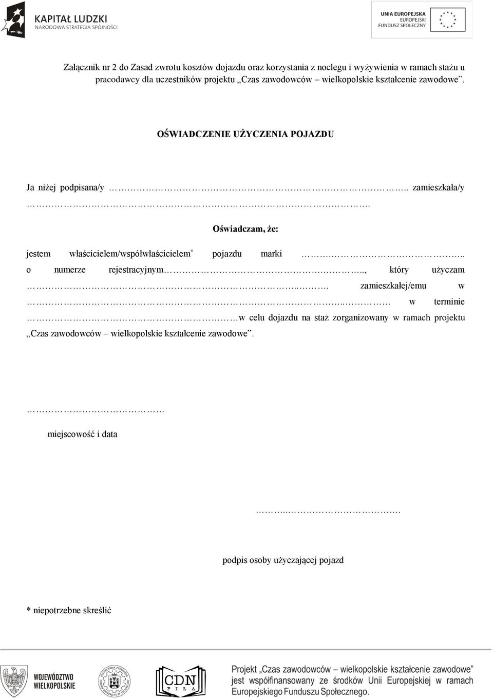 Oświadczam, że: jestem właścicielem/współwłaścicielem * pojazdu marki... o numerze rejestracyjnym..., który użyczam... zamieszkałej/emu w.