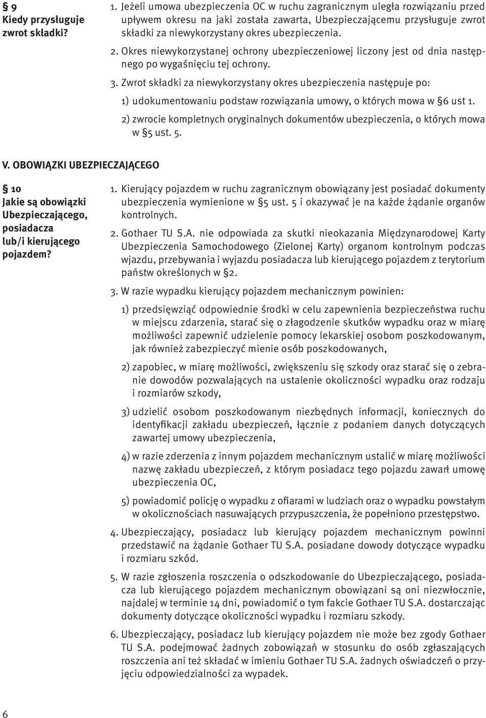 2. Okres niewykorzystanej ochrony ubezpieczeniowej liczony jest od dnia następnego po wygaśnięciu tej ochrony. 3.