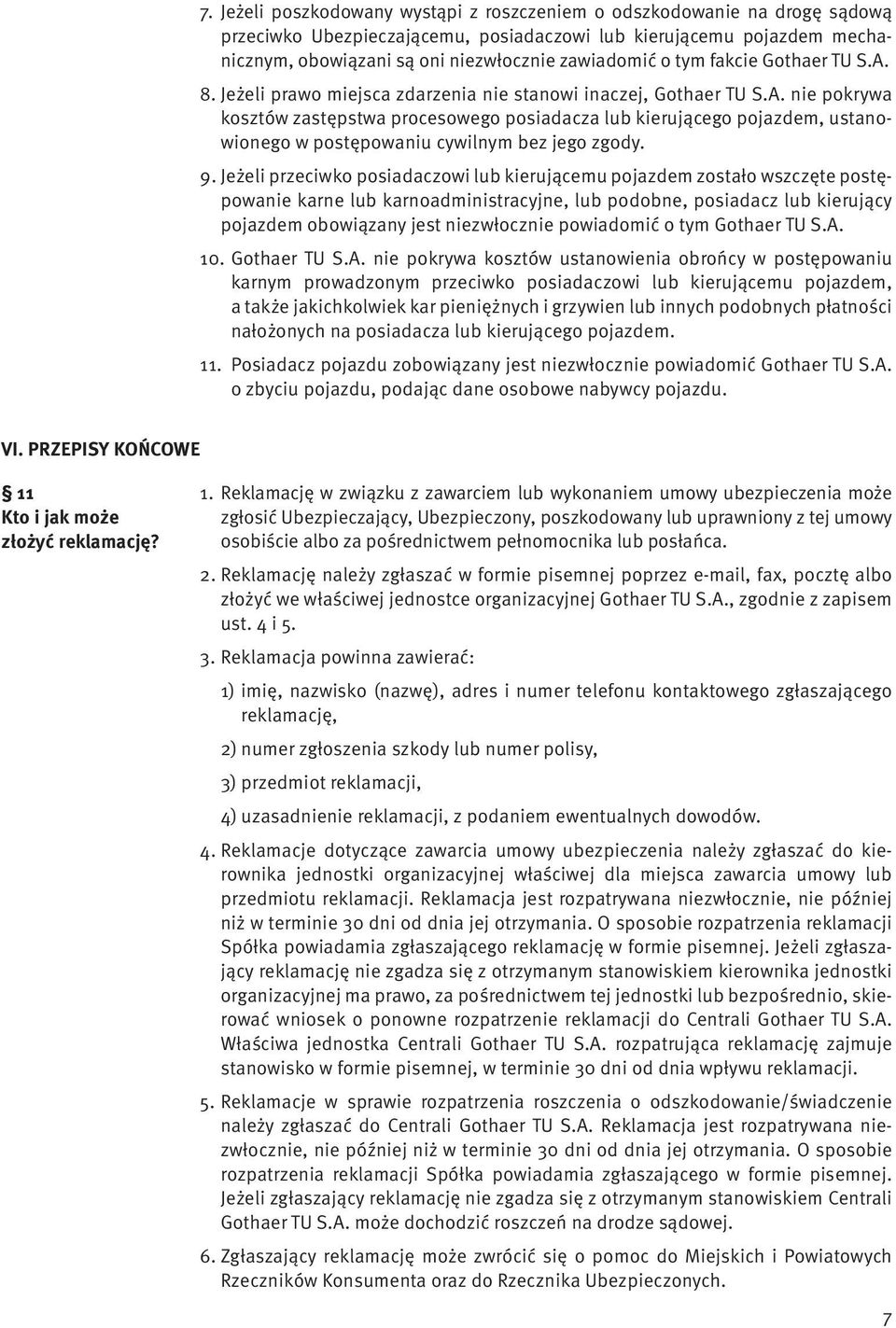 9. Jeżeli przeciwko posiadaczowi lub kierującemu pojazdem zostało wszczęte postępowanie karne lub karnoadministracyjne, lub podobne, posiadacz lub kierujący pojazdem obowiązany jest niezwłocznie