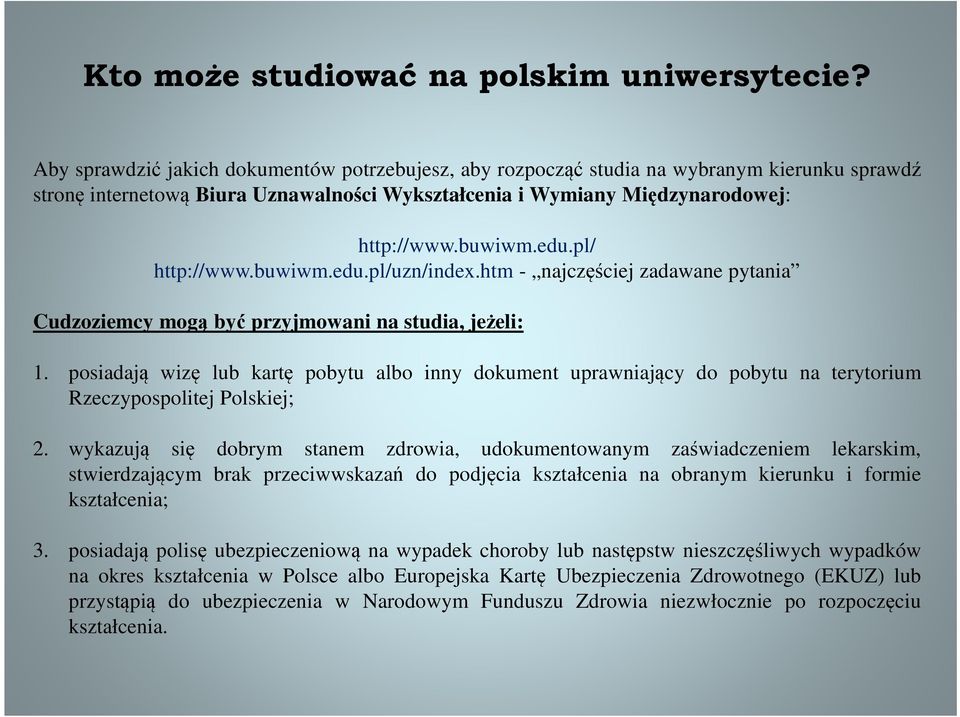 pl/ http://www.buwiwm.edu.pl/uzn/index.htm - najczęściej zadawane pytania Cudzoziemcy mogą być przyjmowani na studia, jeżeli: 1.