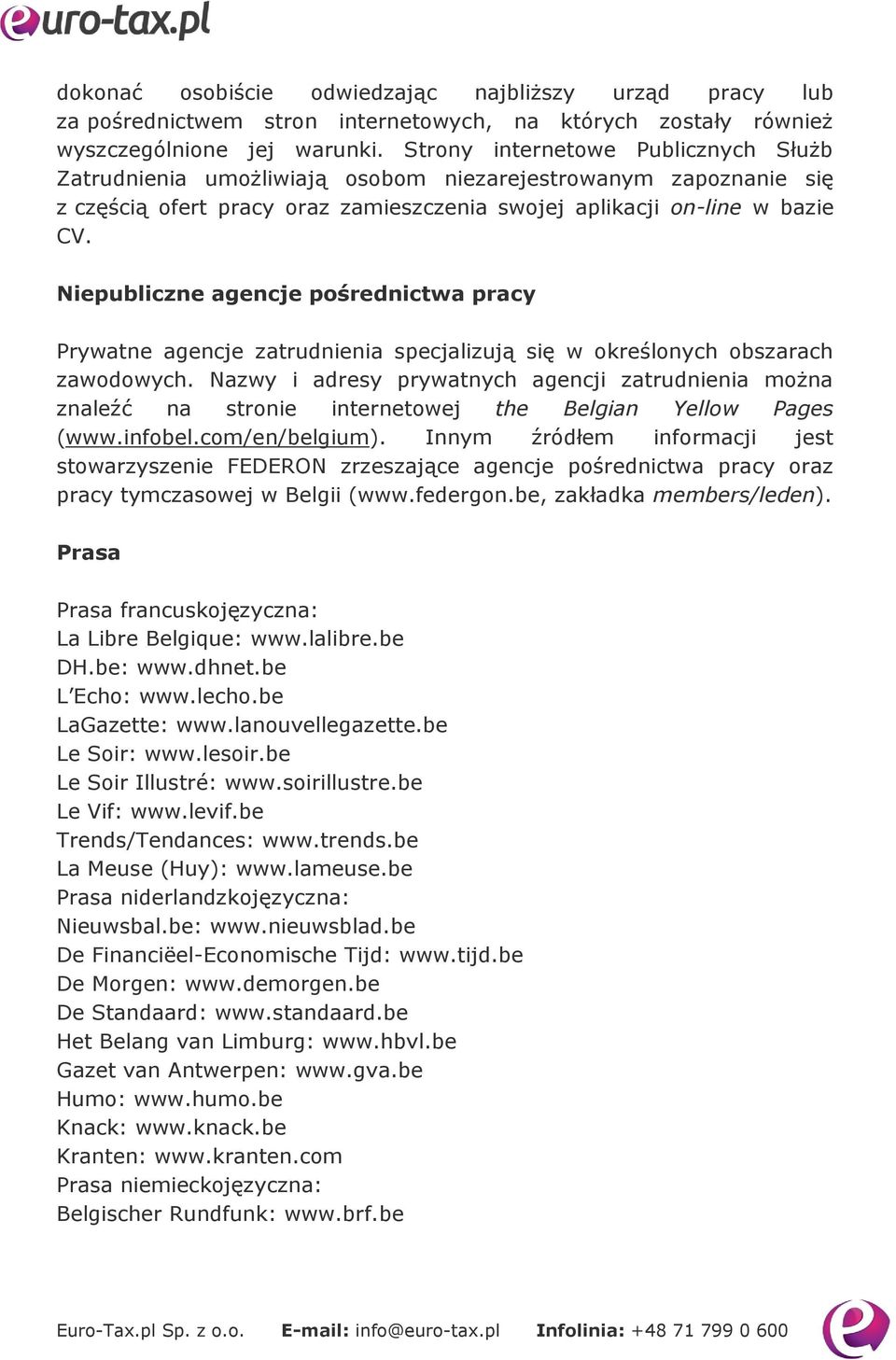 Niepubliczne agencje pośrednictwa pracy Prywatne agencje zatrudnienia specjalizują się w określonych obszarach zawodowych.