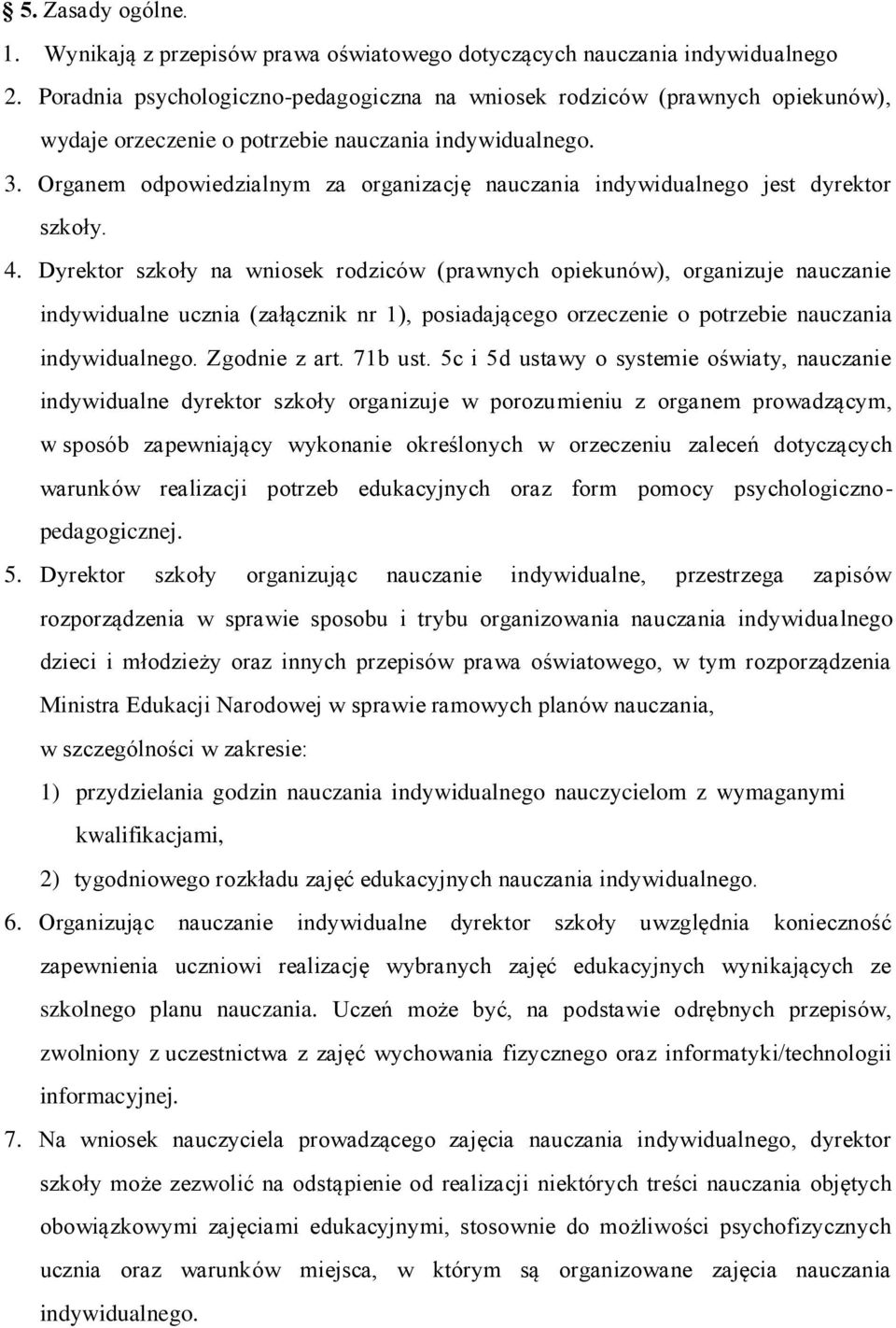 Organem odpowiedzialnym za organizację nauczania indywidualnego jest dyrektor szkoły. 4.