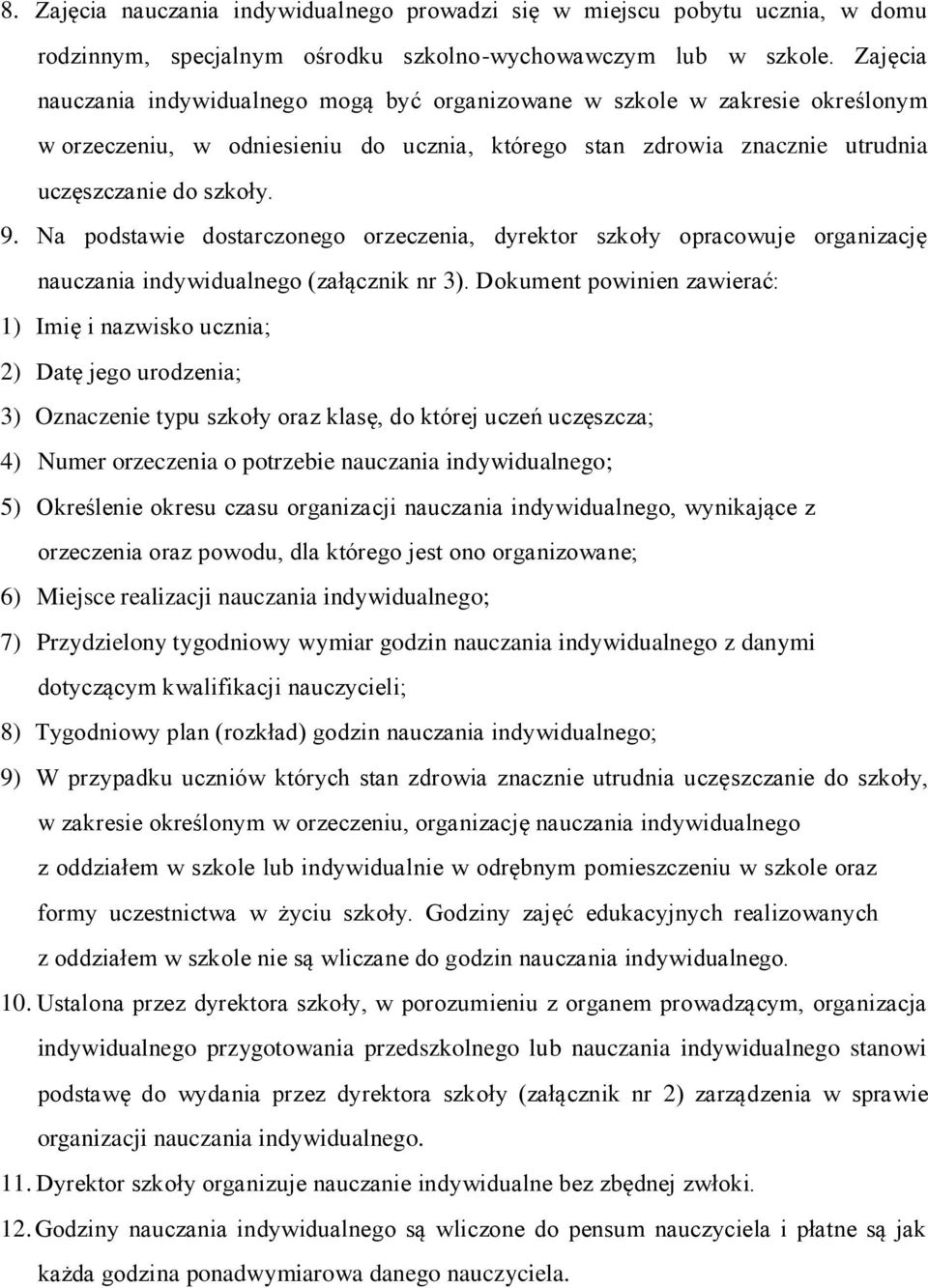 Na podstawie dostarczonego orzeczenia, dyrektor szkoły opracowuje organizację nauczania indywidualnego (załącznik nr 3).