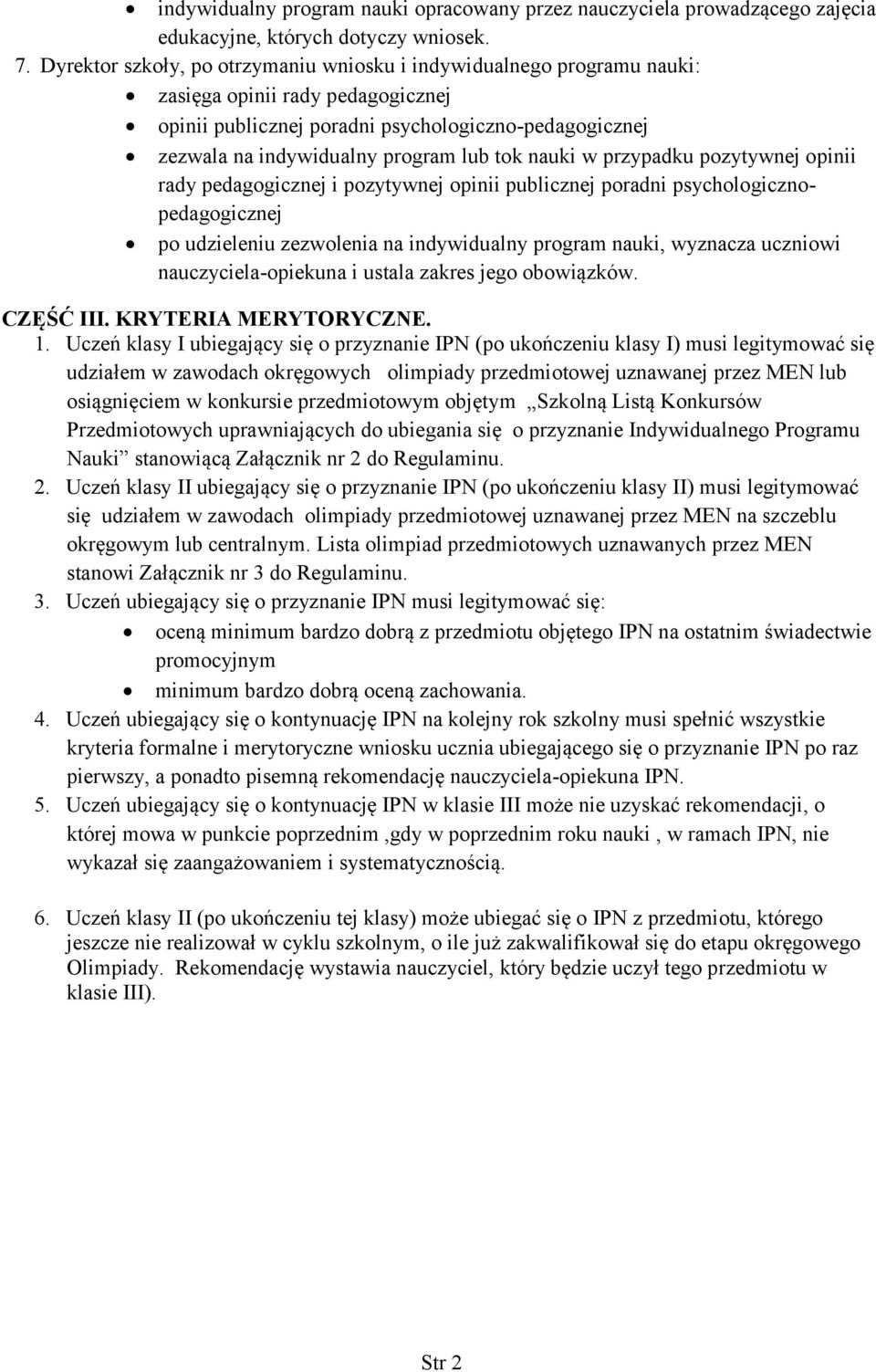 tok nauki w przypadku pozytywnej opinii rady pedagogicznej i pozytywnej opinii publicznej poradni psychologicznopedagogicznej po udzieleniu zezwolenia na indywidualny program nauki, wyznacza uczniowi