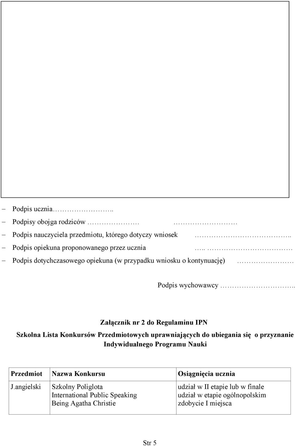 . Załącznik nr 2 do Regulaminu IPN Szkolna Lista Konkursów Przedmiotowych uprawniających do ubiegania się o przyznanie Indywidualnego Programu