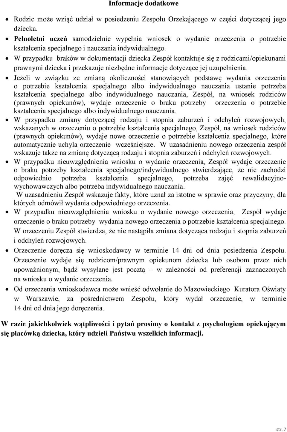 W przypadku braków w dokumentacji dziecka Zespół kontaktuje się z rodzicami/opiekunami prawnymi dziecka i przekazuje niezbędne informacje dotyczące jej uzupełnienia.