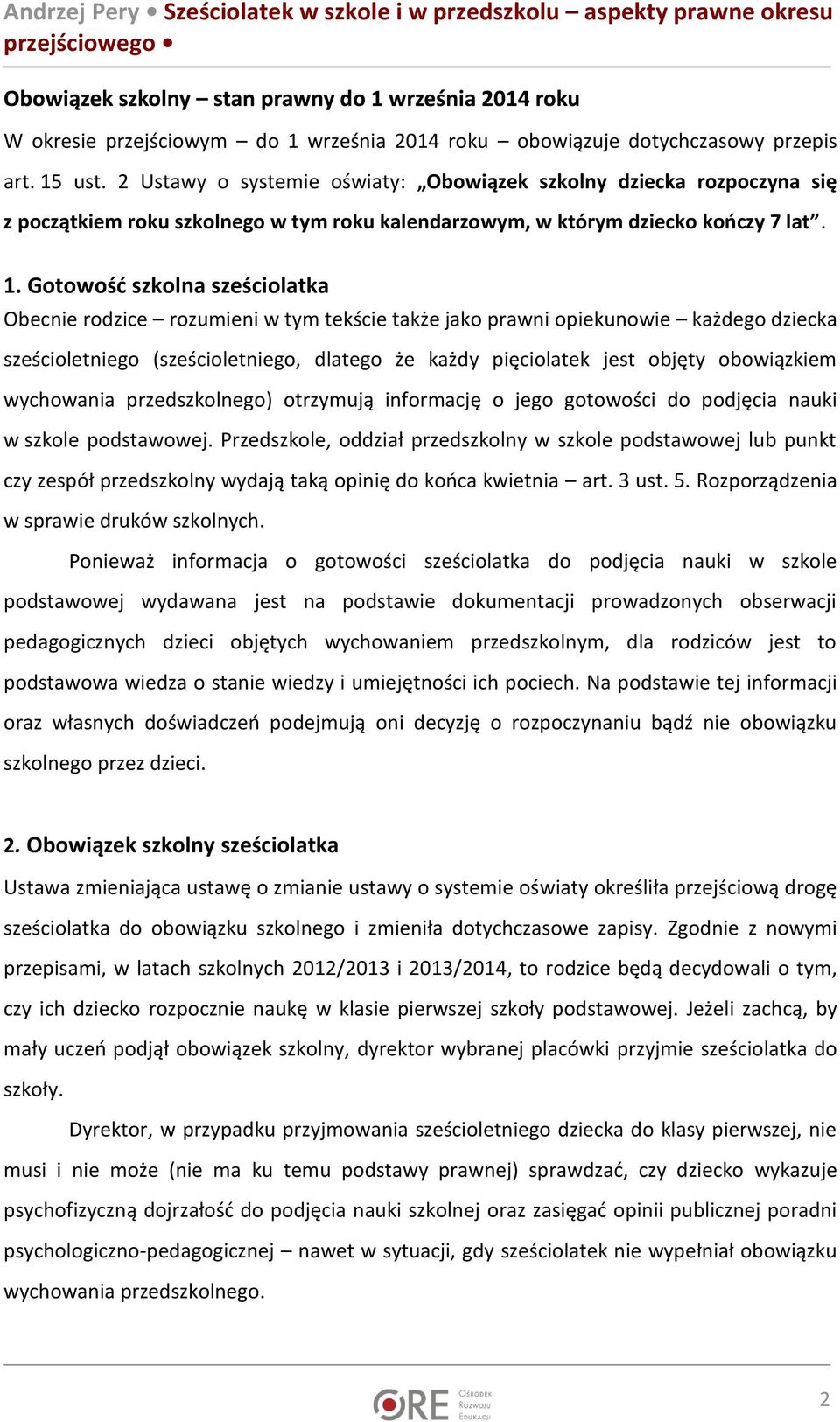 Gotowość szkolna sześciolatka Obecnie rodzice rozumieni w tym tekście także jako prawni opiekunowie każdego dziecka sześcioletniego (sześcioletniego, dlatego że każdy pięciolatek jest objęty