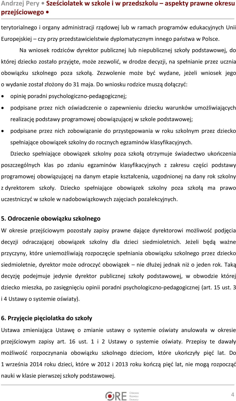 szkołą. Zezwolenie może być wydane, jeżeli wniosek jego o wydanie został złożony do 31 maja.