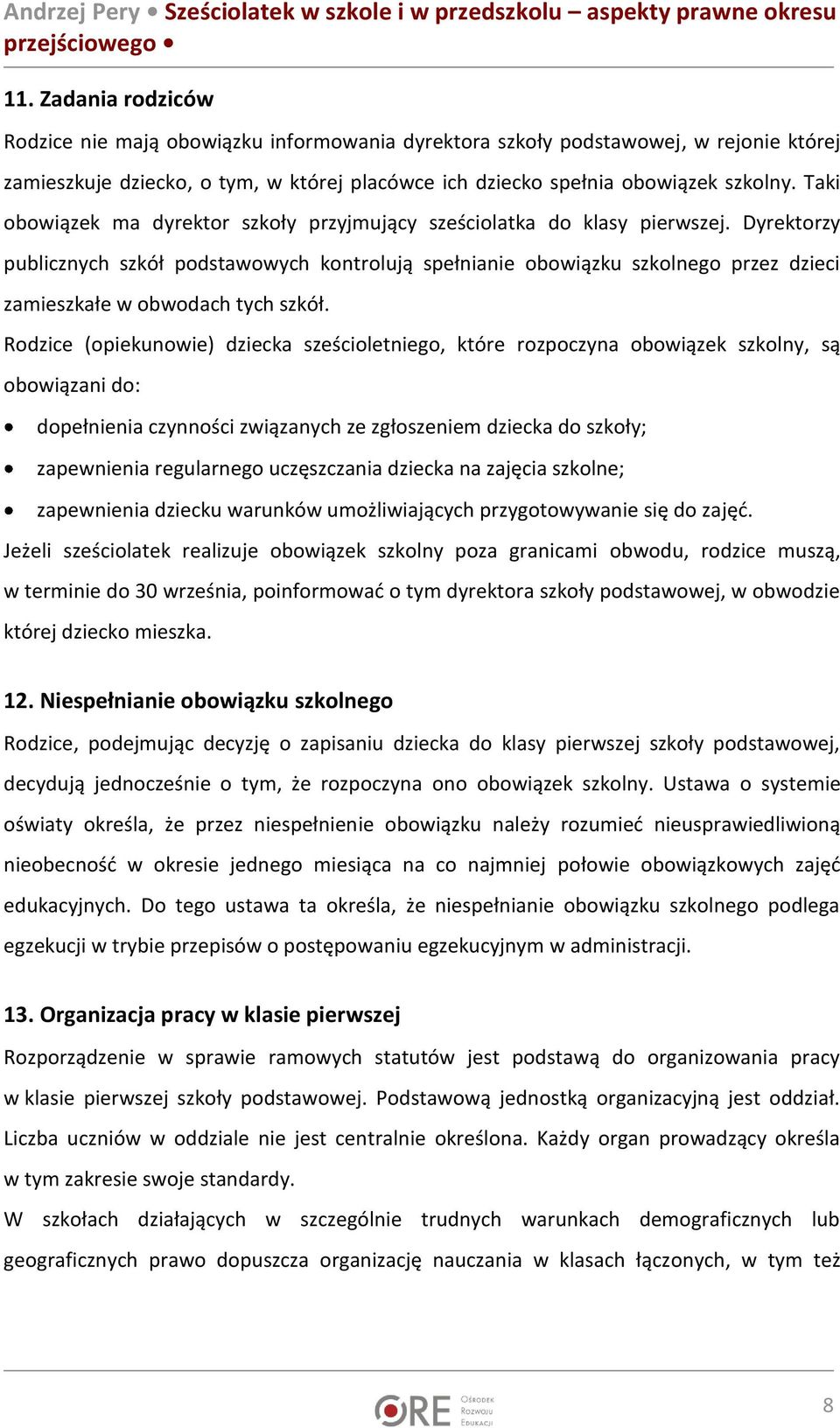 Dyrektorzy publicznych szkół podstawowych kontrolują spełnianie obowiązku szkolnego przez dzieci zamieszkałe w obwodach tych szkół.