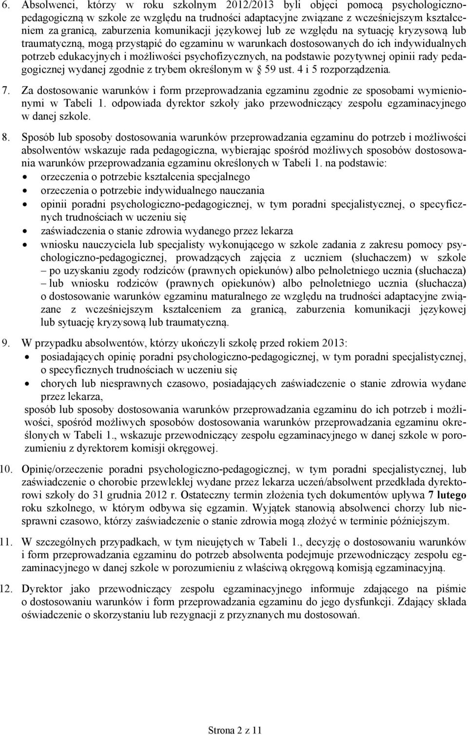 psychofizycznych, na podstawie pozytywnej opinii rady pedagogicznej wydanej zgodnie z trybem określonym w 59 ust. 4 i 5 rozporządzenia. 7.