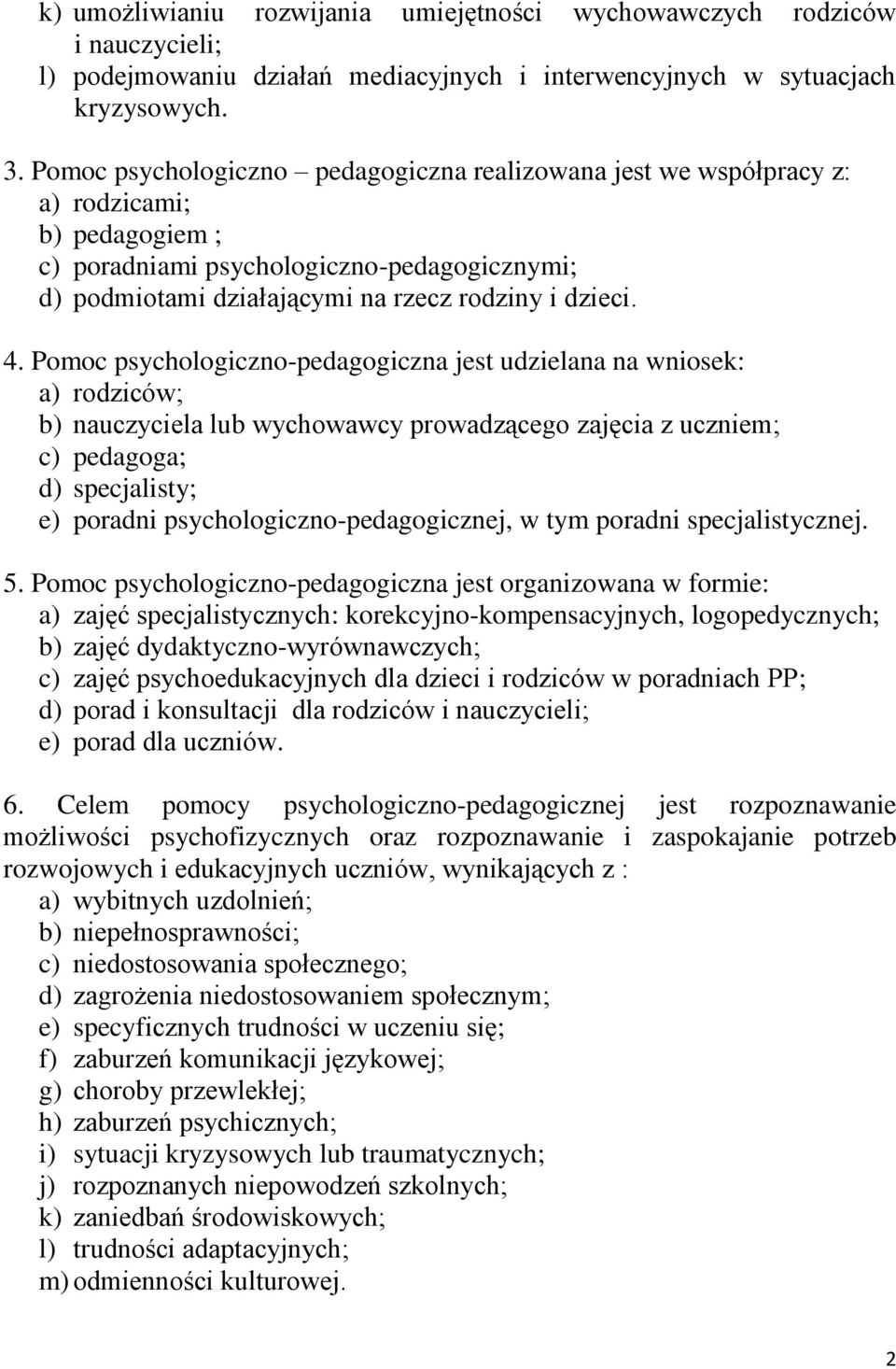 Pomoc psychologiczno-pedagogiczna jest udzielana na wniosek: a) rodziców; b) nauczyciela lub wychowawcy prowadzącego zajęcia z uczniem; c) pedagoga; d) specjalisty; e) poradni