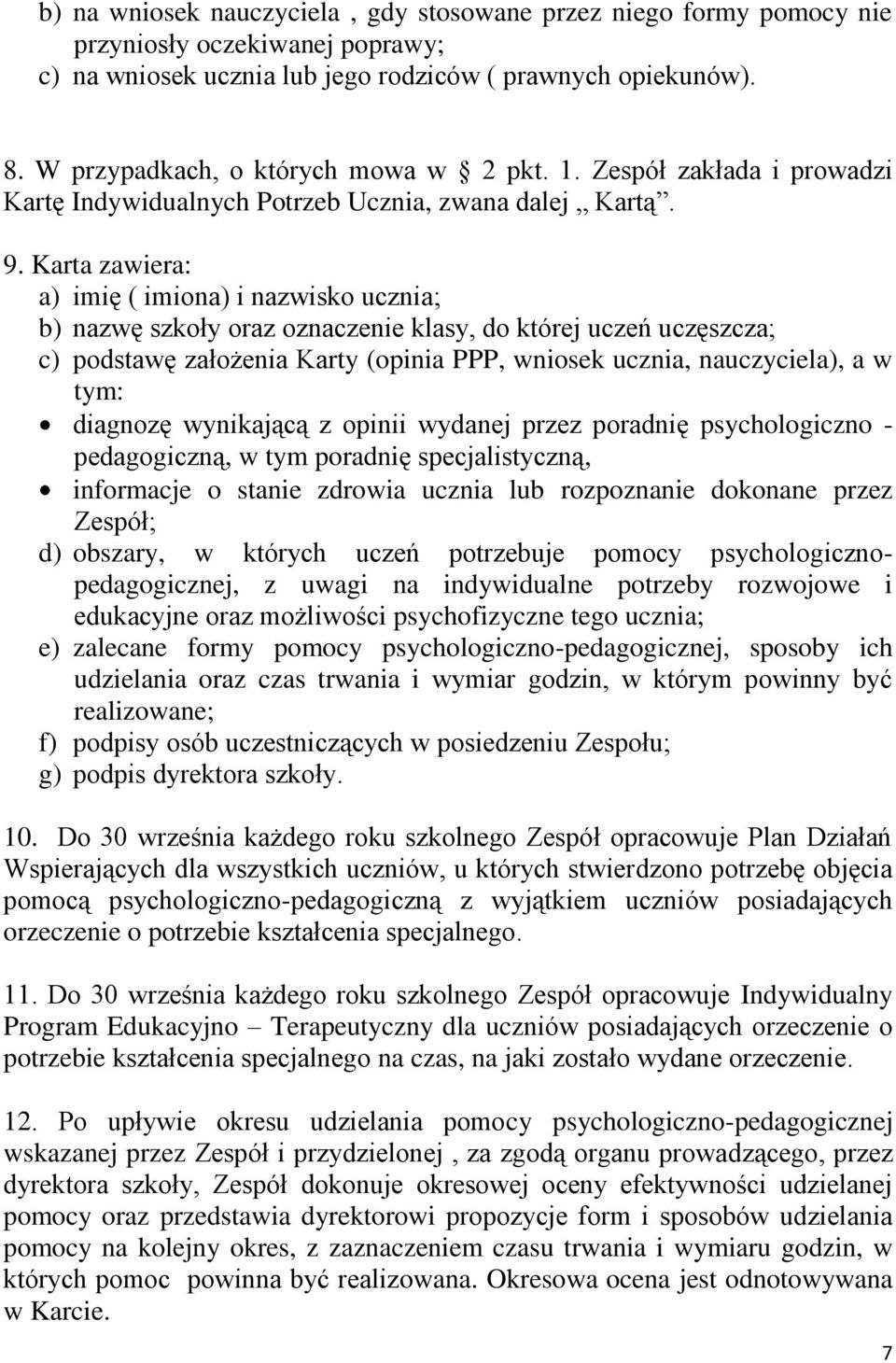 Karta zawiera: a) imię ( imiona) i nazwisko ucznia; b) nazwę szkoły oraz oznaczenie klasy, do której uczeń uczęszcza; c) podstawę założenia Karty (opinia PPP, wniosek ucznia, nauczyciela), a w tym: