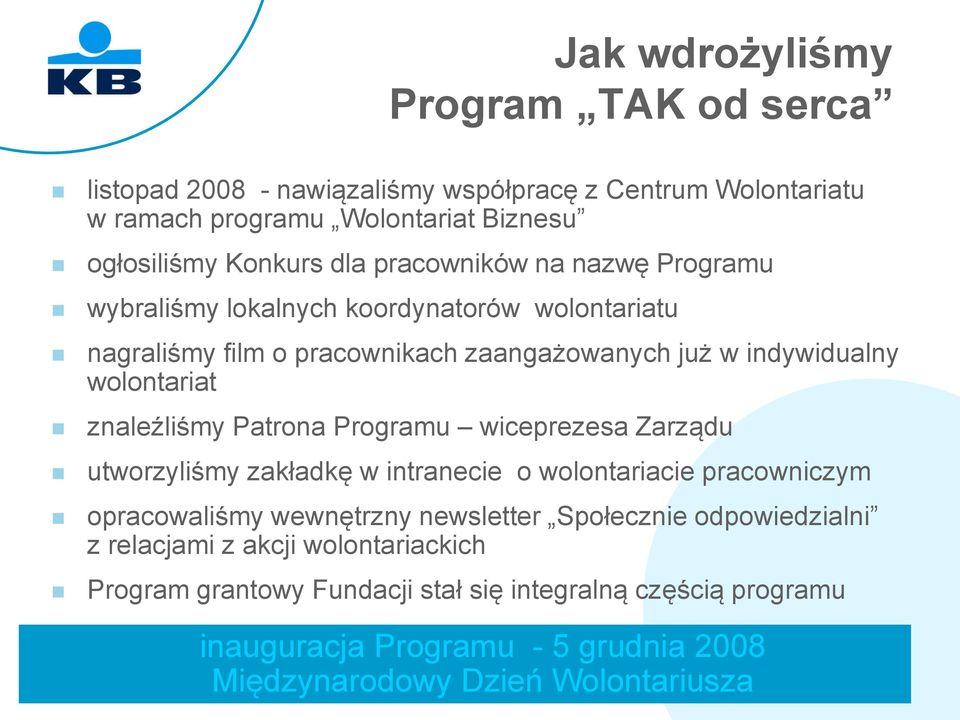 znaleźliśmy Patrona Programu wiceprezesa Zarządu utworzyliśmy zakładkę w intranecie o wolontariacie pracowniczym opracowaliśmy wewnętrzny newsletter Społecznie