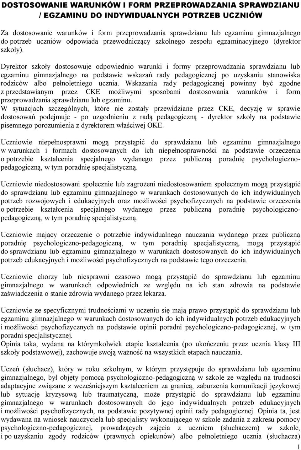 Dyrektor szkoły dostosowuje odpowiednio warunki i formy przeprowadzania sprawdzianu lub egzaminu gimnazjalnego na podstawie wskazań rady pedagogicznej po uzyskaniu stanowiska rodziców albo