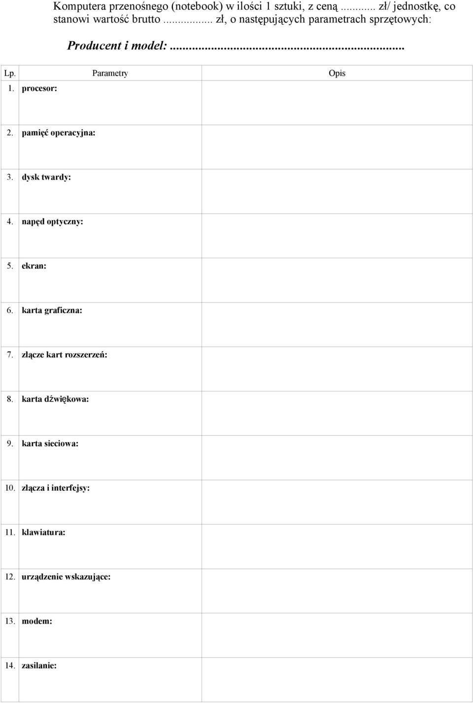 dysk twardy: 4. napęd optyczny: 5. ekran: 6. karta graficzna: 7. złącze kart rozszerzeń: 8.