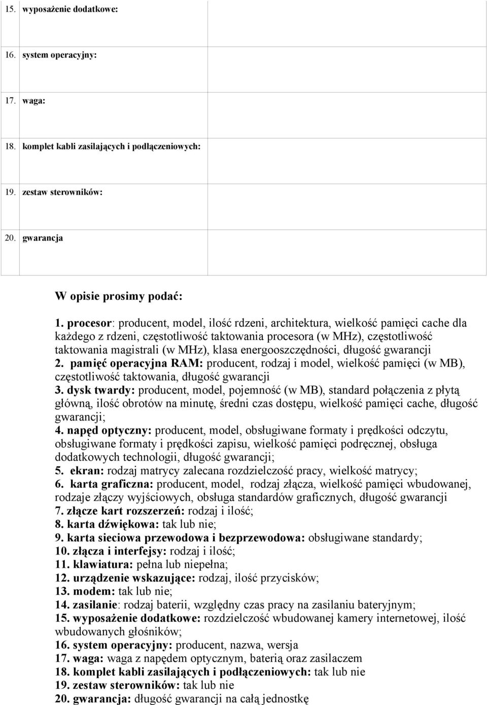 energooszczędności, długość gwarancji 2. pamięć operacyjna RAM: producent, rodzaj i model, wielkość pamięci (w MB), częstotliwość taktowania, długość gwarancji 3.