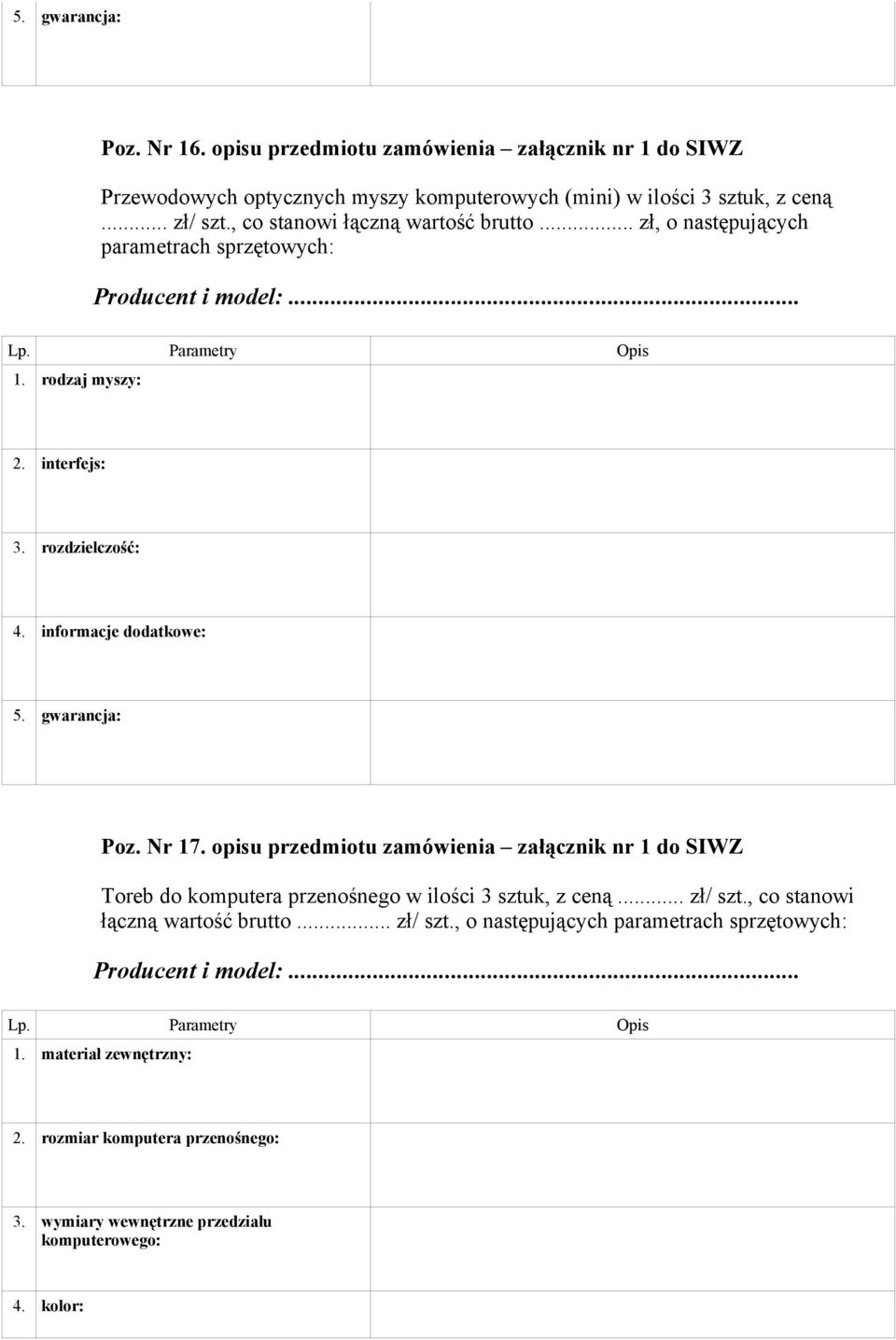 gwarancja: Poz. Nr 17. opisu przedmiotu zamówienia załącznik nr 1 do SIWZ Toreb do komputera przenośnego w ilości 3 sztuk, z ceną... zł/ szt.