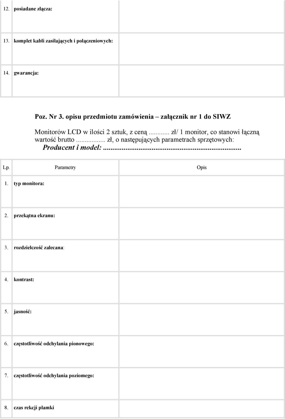 .. zł/ 1 monitor, co stanowi łączną wartość brutto... zł, o następujących parametrach sprzętowych: Producent i model:... 1. typ monitora: 2.