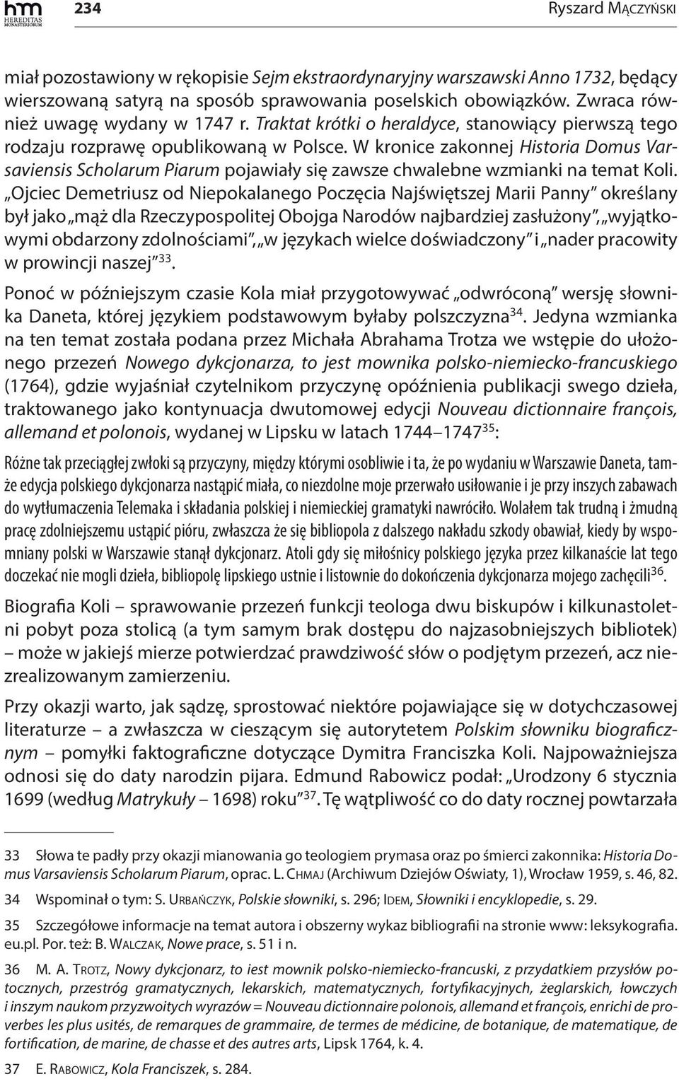W kronice zakonnej Historia Domus Varsaviensis Scholarum Piarum pojawiały się zawsze chwalebne wzmianki na temat Koli.