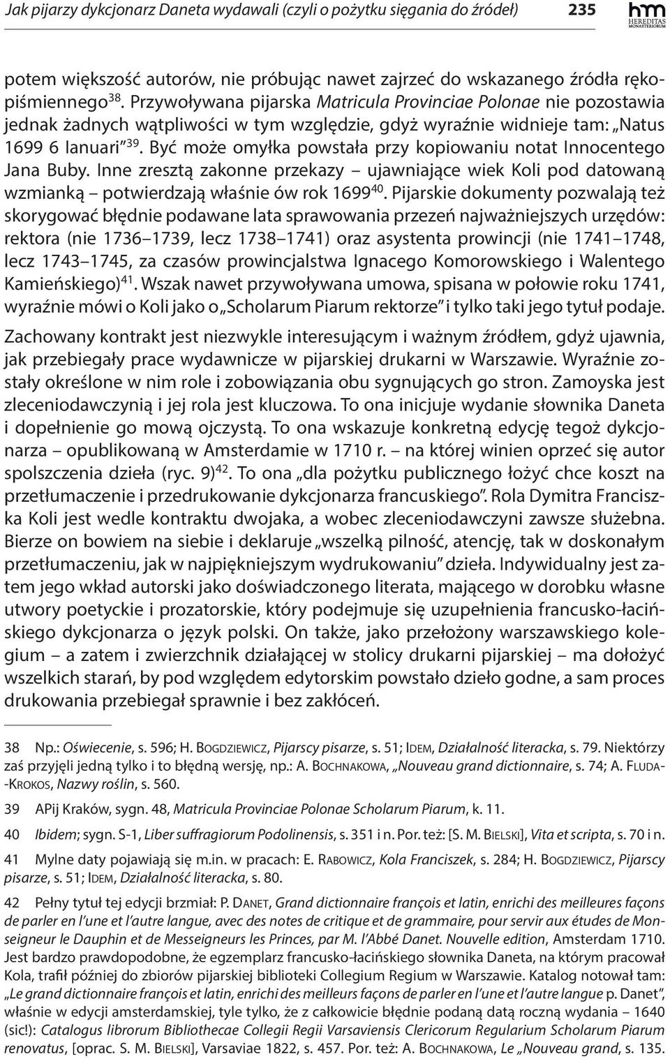 Być może omyłka powstała przy kopiowaniu notat Innocentego Jana Buby. Inne zresztą zakonne przekazy ujawniające wiek Koli pod datowaną wzmianką potwierdzają właśnie ów rok 1699 40.