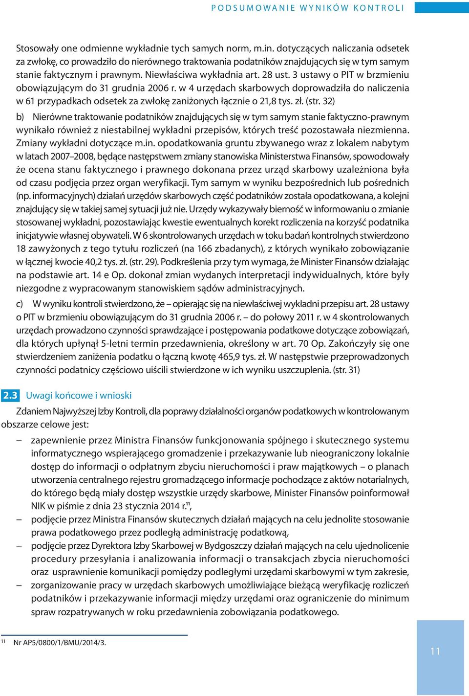 3 ustawy o PIT w brzmieniu obowiązującym do 31 grudnia 26 r. w 4 urzędach skarbowych doprowadziła do naliczenia w 61 przypadkach odsetek za zwłokę zaniżonych łącznie o 21,8 tys. zł. (str.
