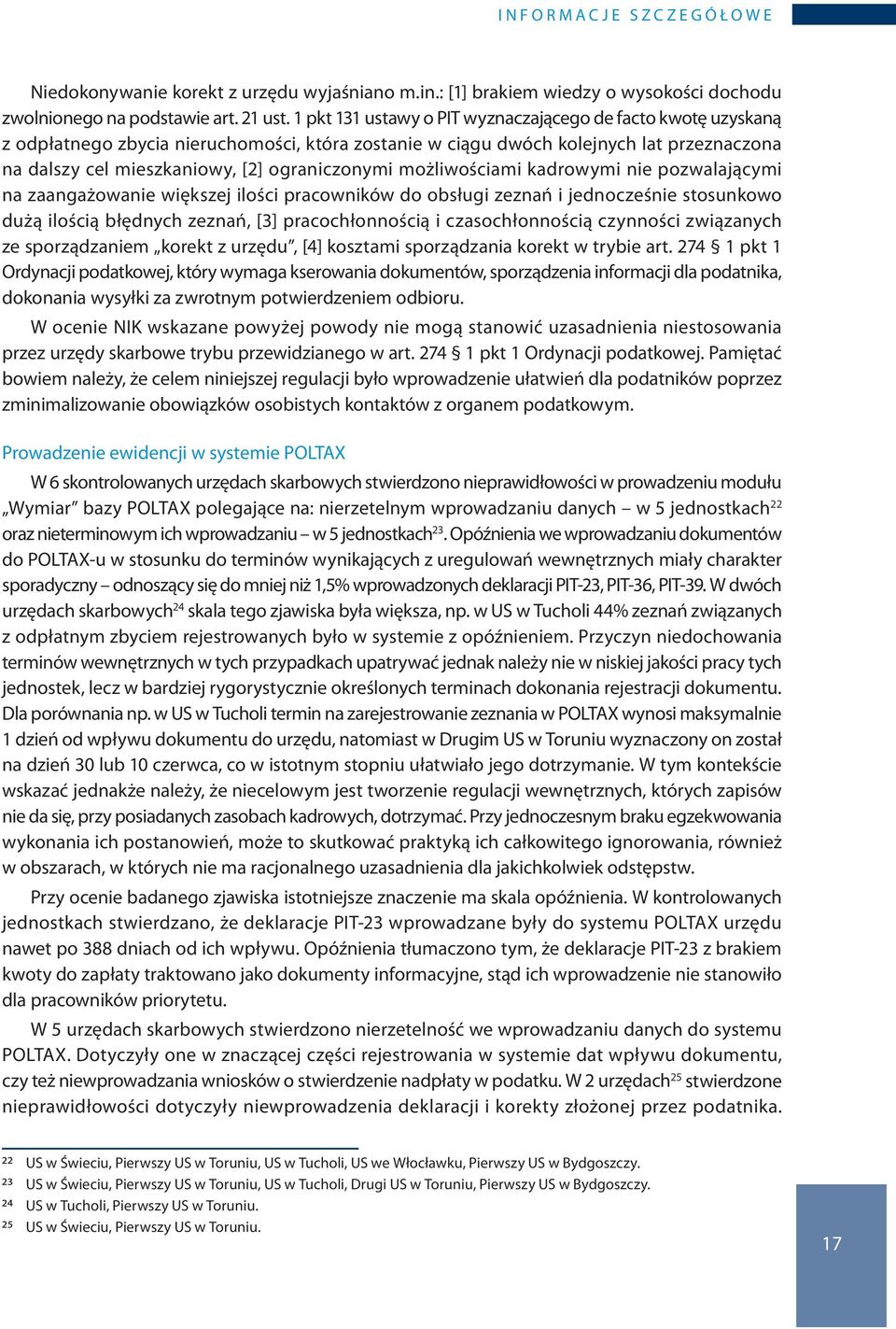 możliwościami kadrowymi nie pozwalającymi na zaangażowanie większej ilości pracowników do obsługi zeznań i jednocześnie stosunkowo dużą ilością błędnych zeznań, [3] pracochłonnością i