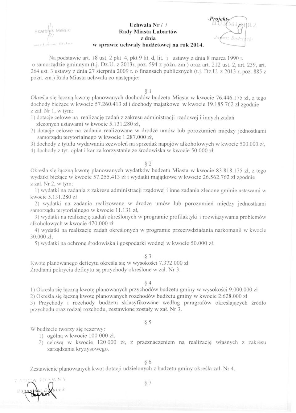) Rada Miasta uchwala co następuje: l Określa się łączną kwotę planowanych dochodów budżetu Miasta w kwocie 76.446.175 zł, z tego dochody bieżące w kwocie 57.260.