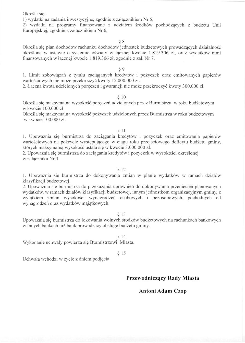306 zł, oraz wydatków nimi finansowanych w łącznej kwocie 1.819.306 zł, zgodnie z zał. Nr 7. 9 1.