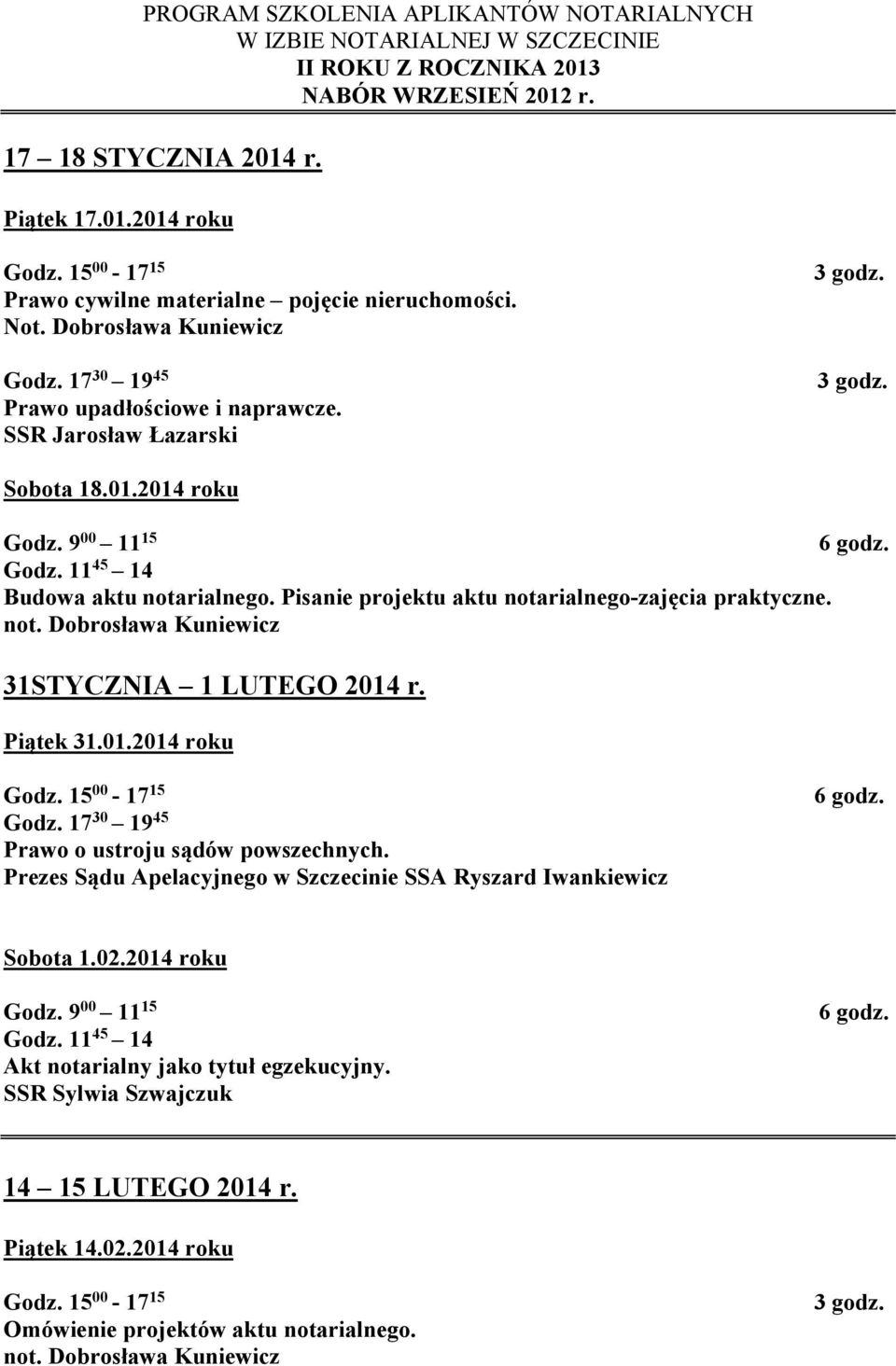 Piątek 31.01.2014 roku Prawo o ustroju sądów powszechnych. Prezes Sądu Apelacyjnego w Szczecinie SSA Ryszard Iwankiewicz Sobota 1.02.2014 roku Akt notarialny jako tytuł egzekucyjny.