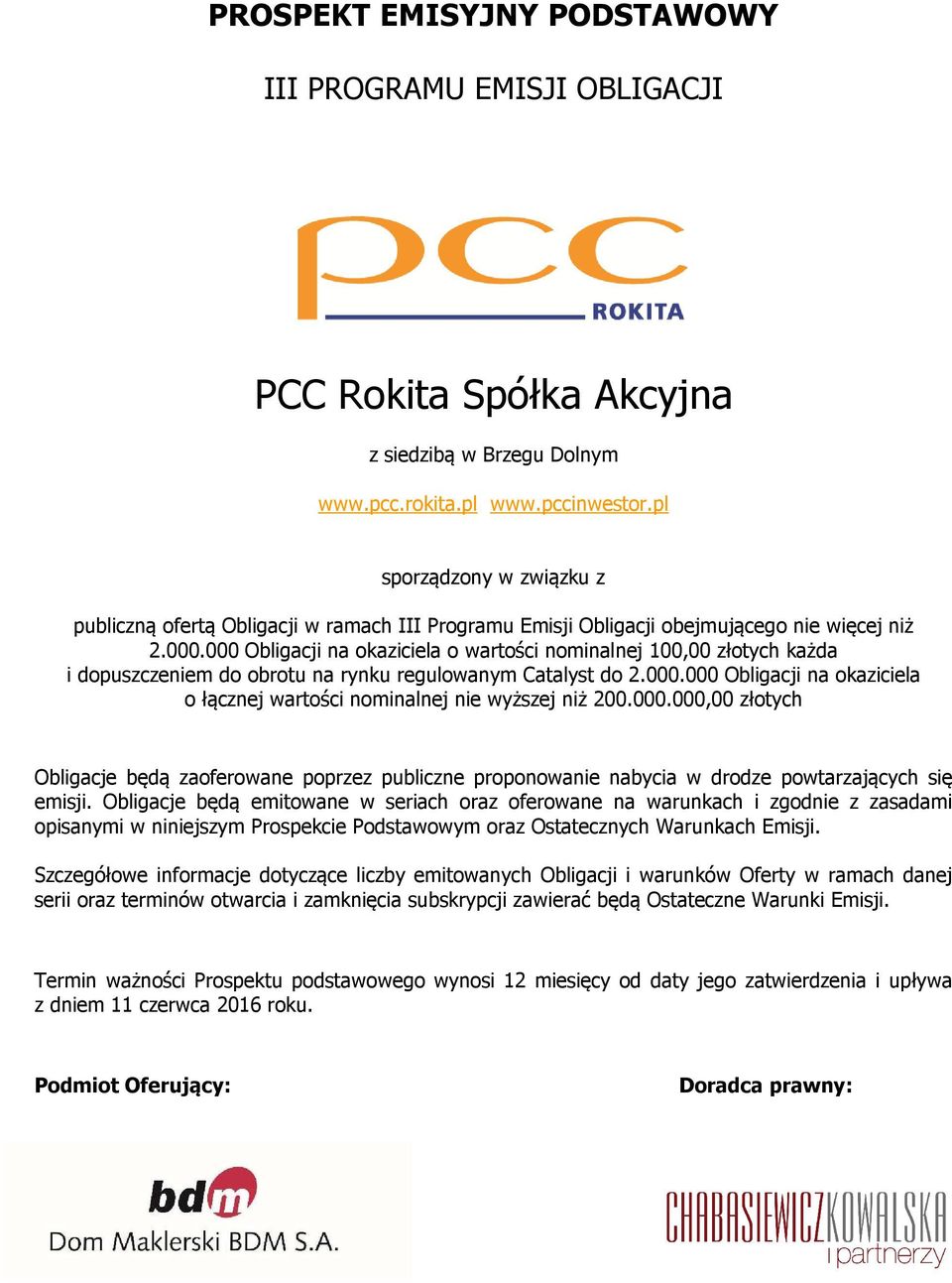000 Obligacji na okaziciela o wartości nominalnej 100,00 złotych każda i dopuszczeniem do obrotu na rynku regulowanym Catalyst do 2.000.000 Obligacji na okaziciela o łącznej wartości nominalnej nie wyższej niż 200.