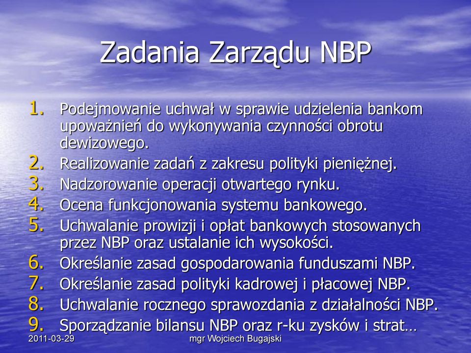 Uchwalanie prowizji i opłat bankowych stosowanych przez NBP oraz ustalanie ich wysokości. 6. Określanie zasad gospodarowania funduszami NBP. 7.