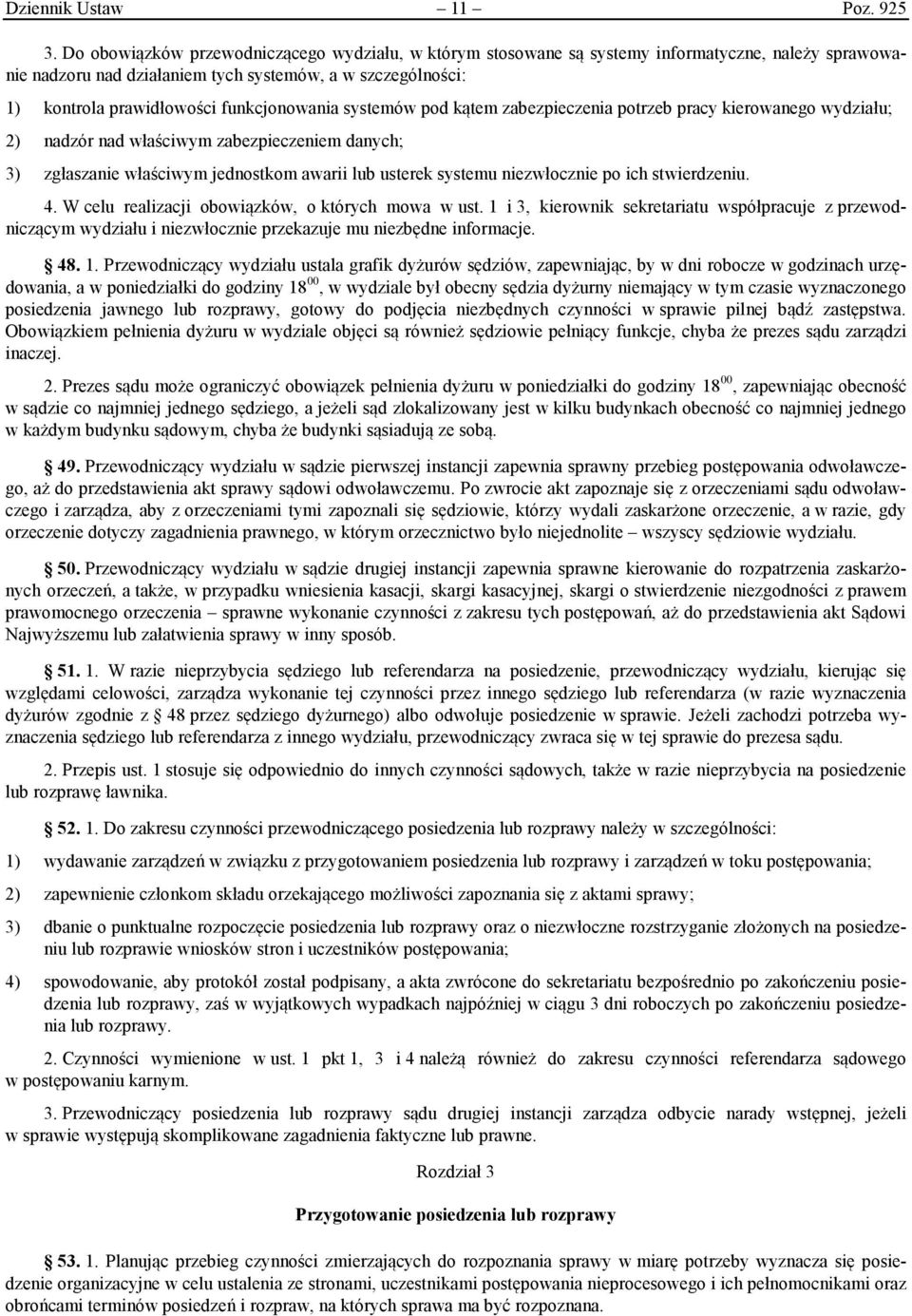 funkcjonowania systemów pod kątem zabezpieczenia potrzeb pracy kierowanego wydziału; 2) nadzór nad właściwym zabezpieczeniem danych; 3) zgłaszanie właściwym jednostkom awarii lub usterek systemu
