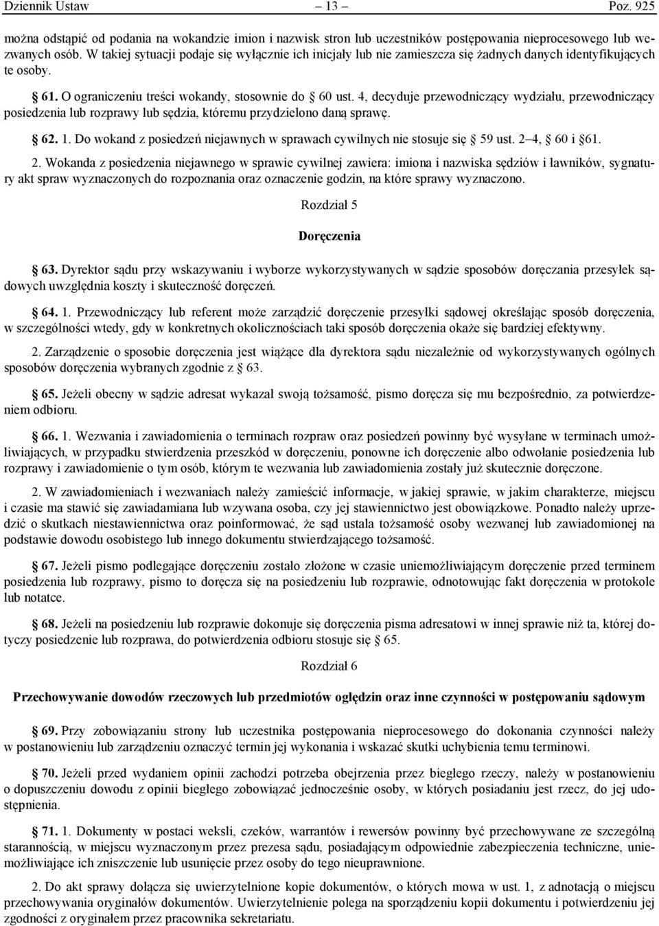 4, decyduje przewodniczący wydziału, przewodniczący posiedzenia lub rozprawy lub sędzia, któremu przydzielono daną sprawę. 62. 1.