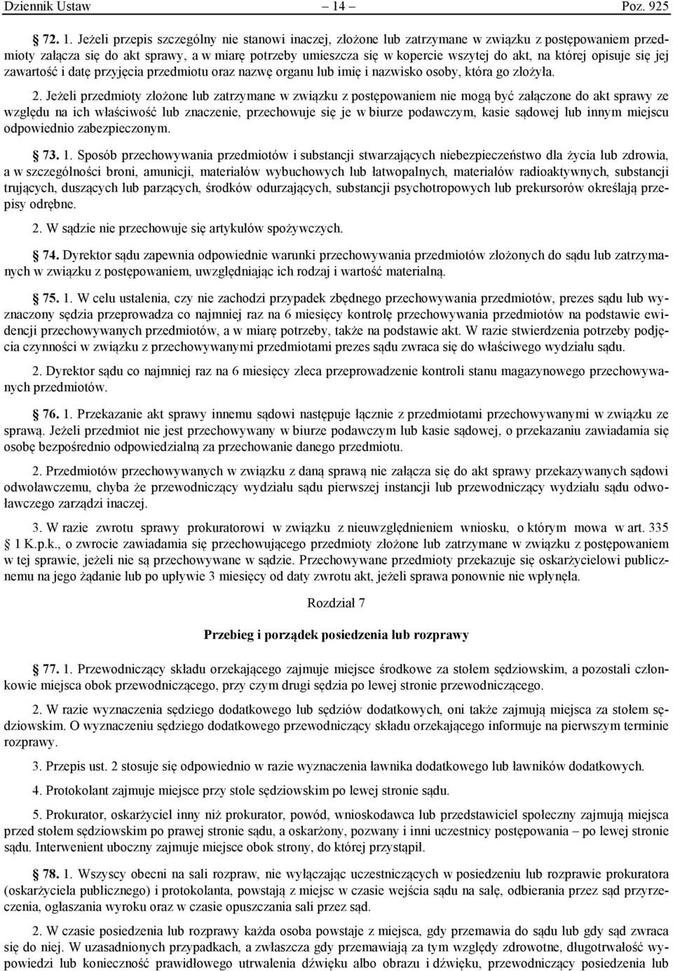 Jeżeli przepis szczególny nie stanowi inaczej, złożone lub zatrzymane w związku z postępowaniem przedmioty załącza się do akt sprawy, a w miarę potrzeby umieszcza się w kopercie wszytej do akt, na