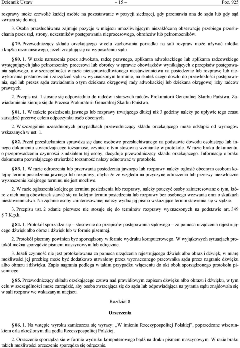 79. Przewodniczący składu orzekającego w celu zachowania porządku na sali rozpraw może używać młotka i krążka rezonansowego, jeżeli znajdują się na wyposażeniu sądu. 80. 1.