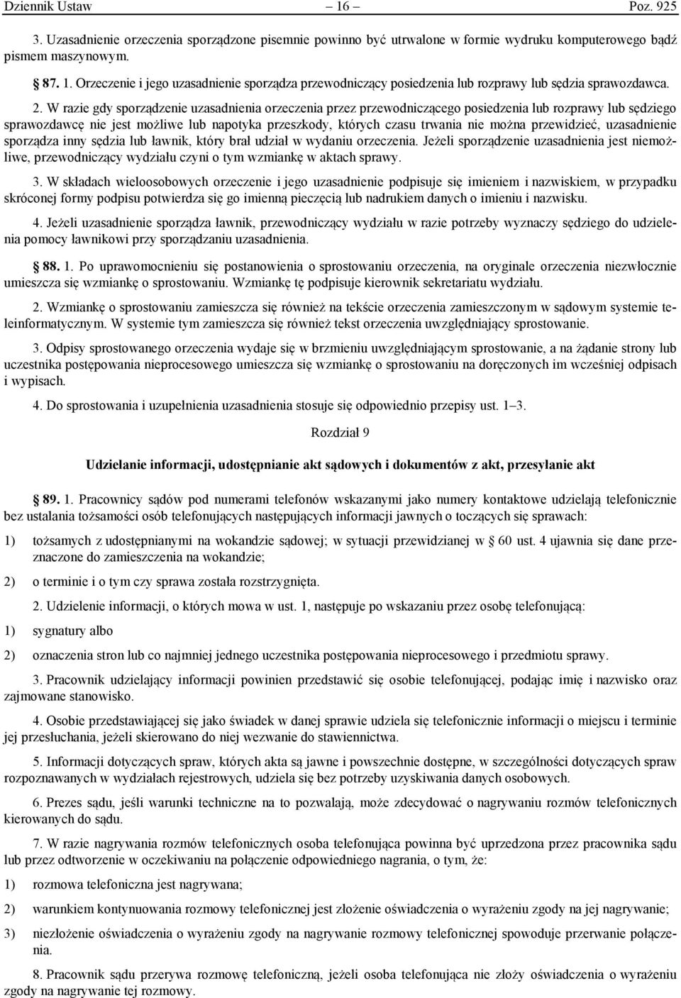 przewidzieć, uzasadnienie sporządza inny sędzia lub ławnik, który brał udział w wydaniu orzeczenia.