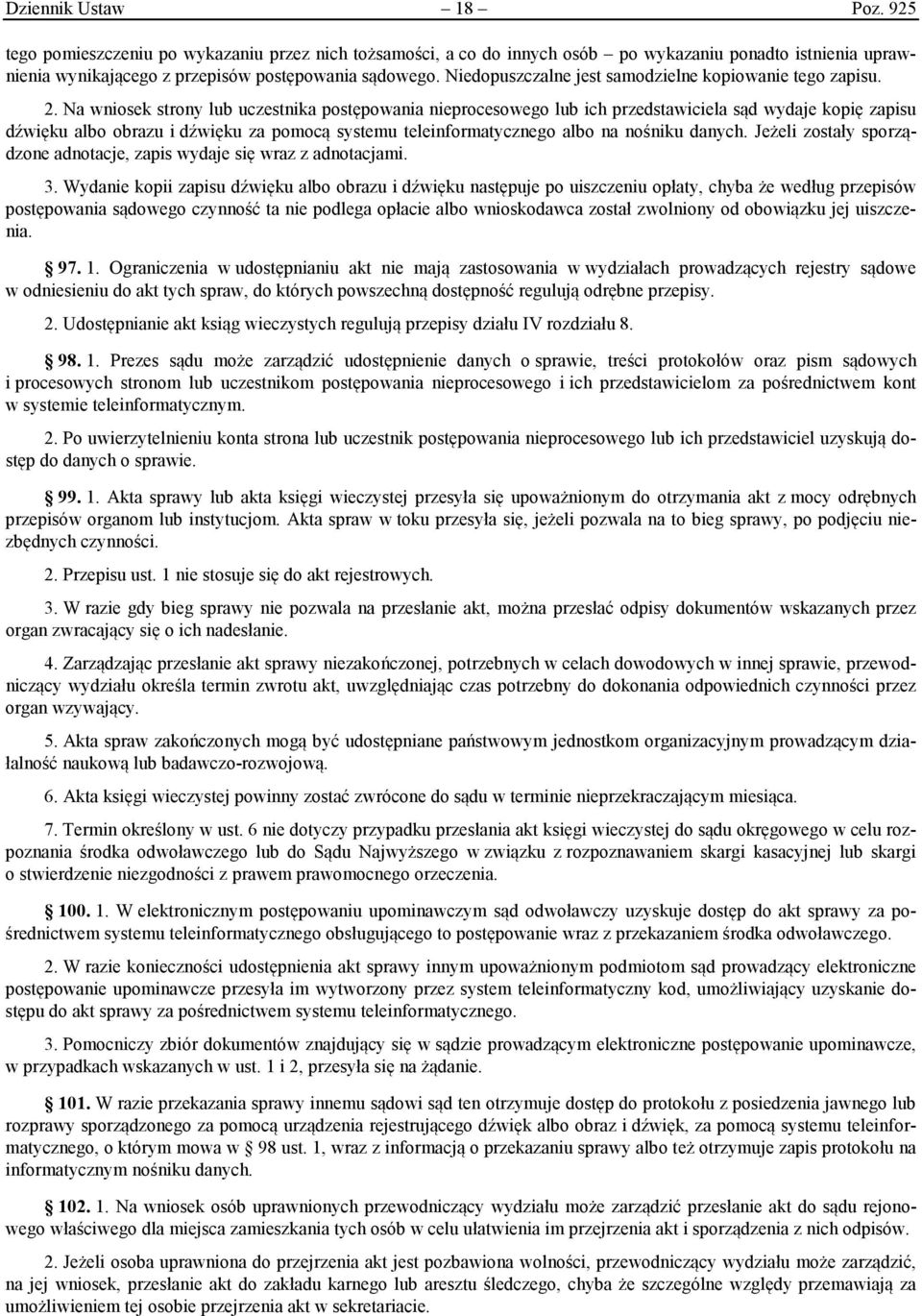 Na wniosek strony lub uczestnika postępowania nieprocesowego lub ich przedstawiciela sąd wydaje kopię zapisu dźwięku albo obrazu i dźwięku za pomocą systemu teleinformatycznego albo na nośniku danych.