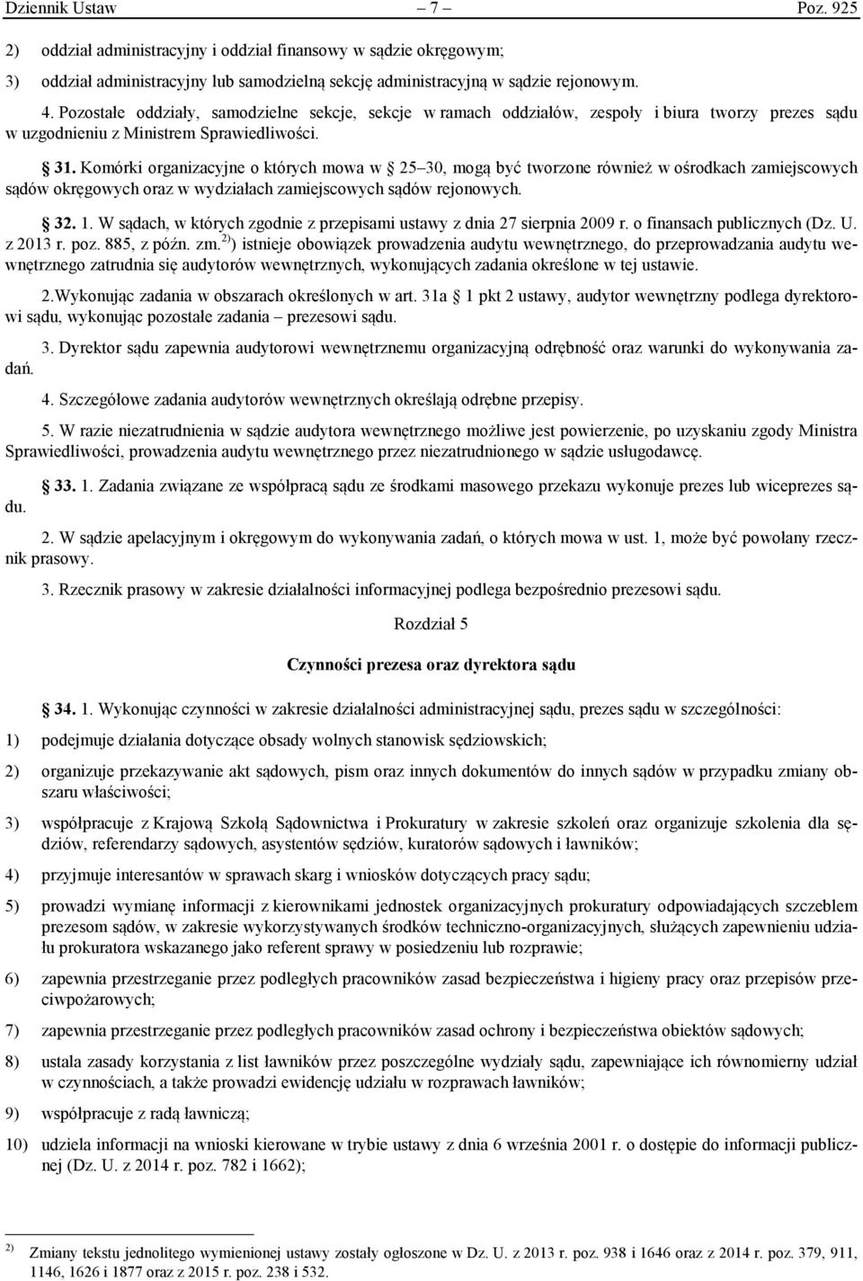 Komórki organizacyjne o których mowa w 25 30, mogą być tworzone również w ośrodkach zamiejscowych sądów okręgowych oraz w wydziałach zamiejscowych sądów rejonowych. 32. 1.